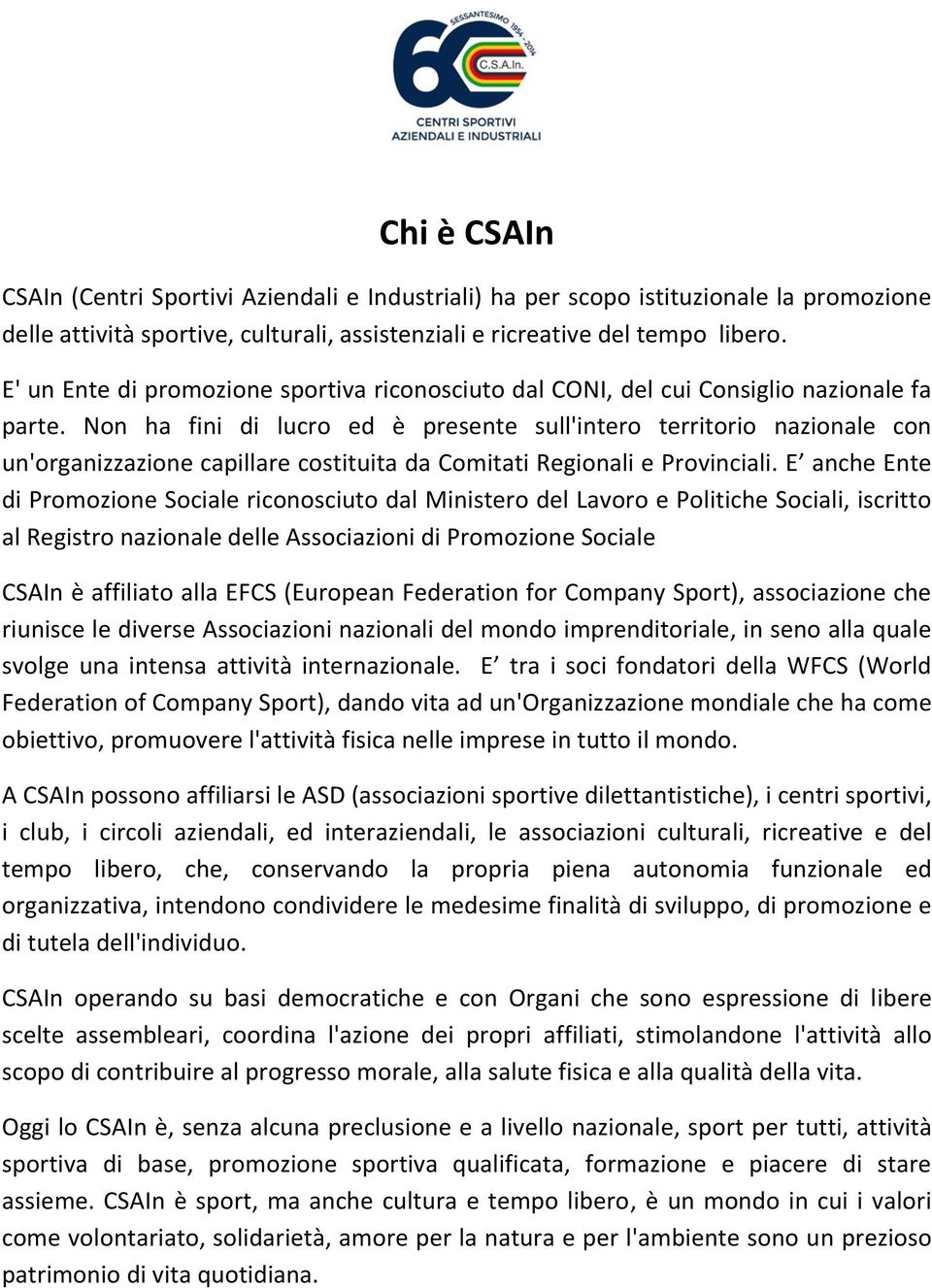 Non ha fini di lucro ed è presente sull'intero territorio nazionale con un'organizzazione capillare costituita da Comitati Regionali e Provinciali.