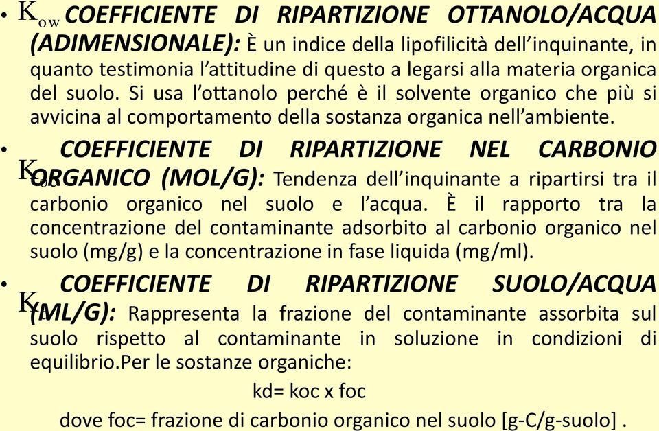 COEFFICIENTE DI RIPARTIZIONE NEL CARBONIO KORGANICO oc (MOL/G): Tendenza dell inquinante a ripartirsi tra il carbonio organico nel suolo e l acqua.