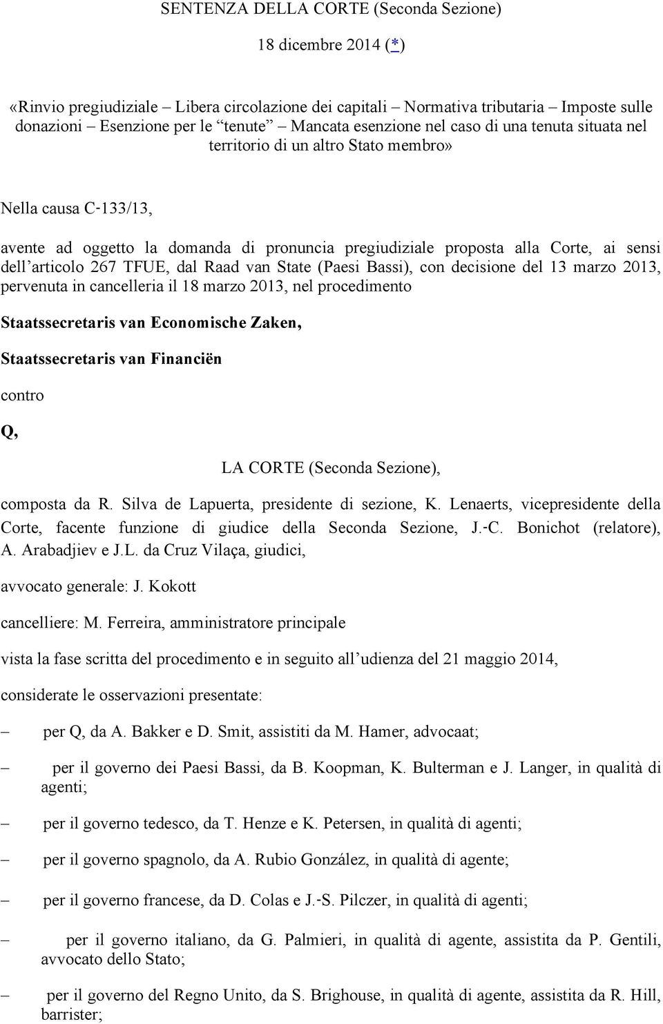 articolo 267 TFUE, dal Raad van State (Paesi Bassi), con decisione del 13 marzo 2013, pervenuta in cancelleria il 18 marzo 2013, nel procedimento Staatssecretaris van Economische Zaken,