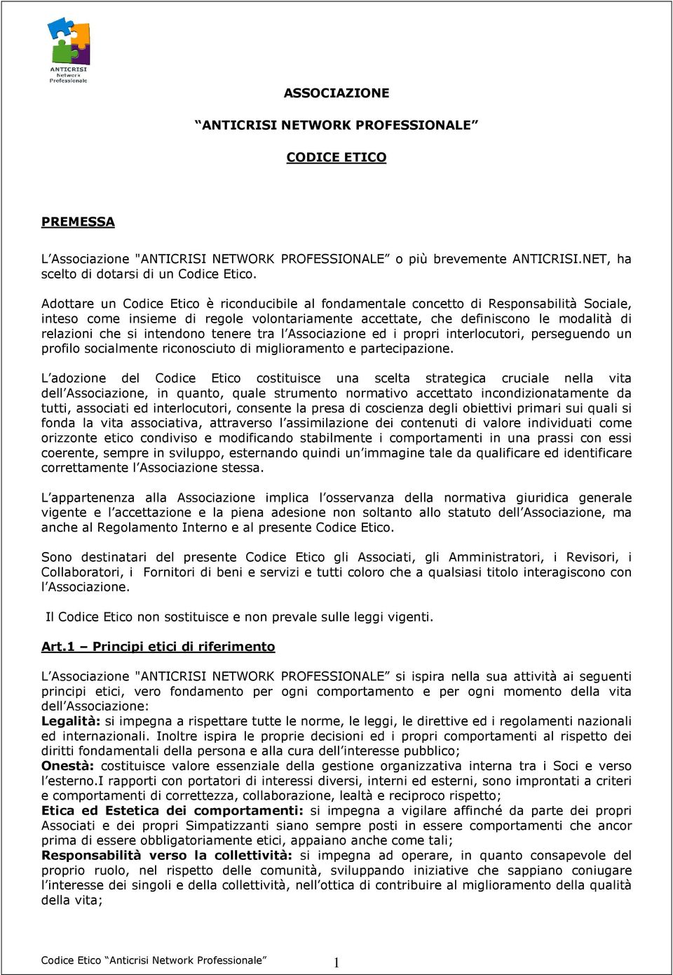 intendono tenere tra l Associazione ed i propri interlocutori, perseguendo un profilo socialmente riconosciuto di miglioramento e partecipazione.