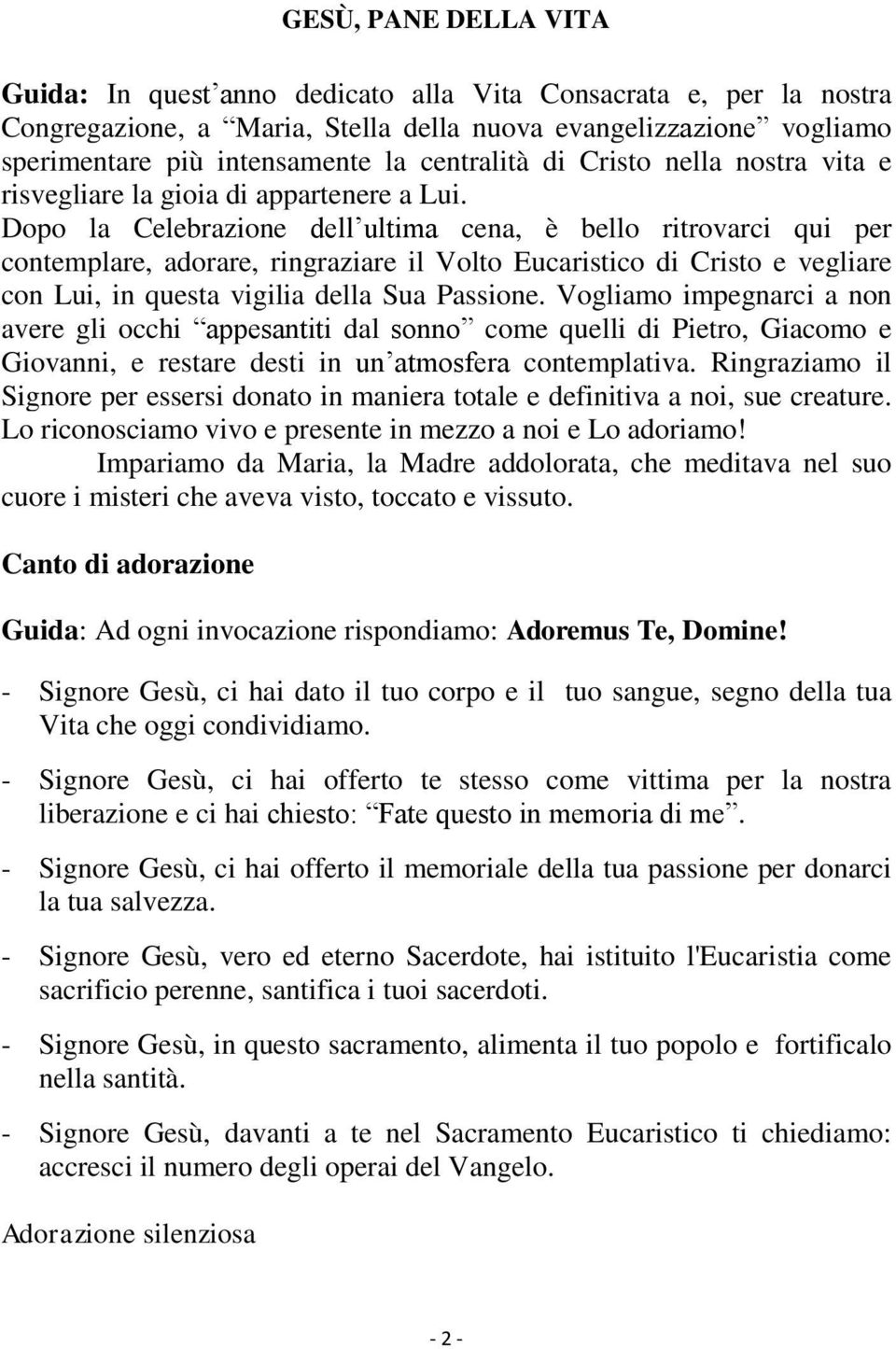 Dopo la Celebrazione dell ultima cena, è bello ritrovarci qui per contemplare, adorare, ringraziare il Volto Eucaristico di Cristo e vegliare con Lui, in questa vigilia della Sua Passione.