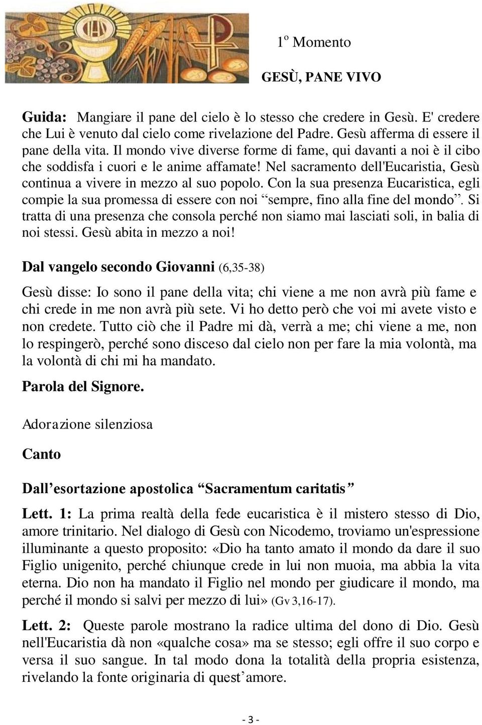 Nel sacramento dell'eucaristia, Gesù continua a vivere in mezzo al suo popolo. Con la sua presenza Eucaristica, egli compie la sua promessa di essere con noi sempre, fino alla fine del mondo.