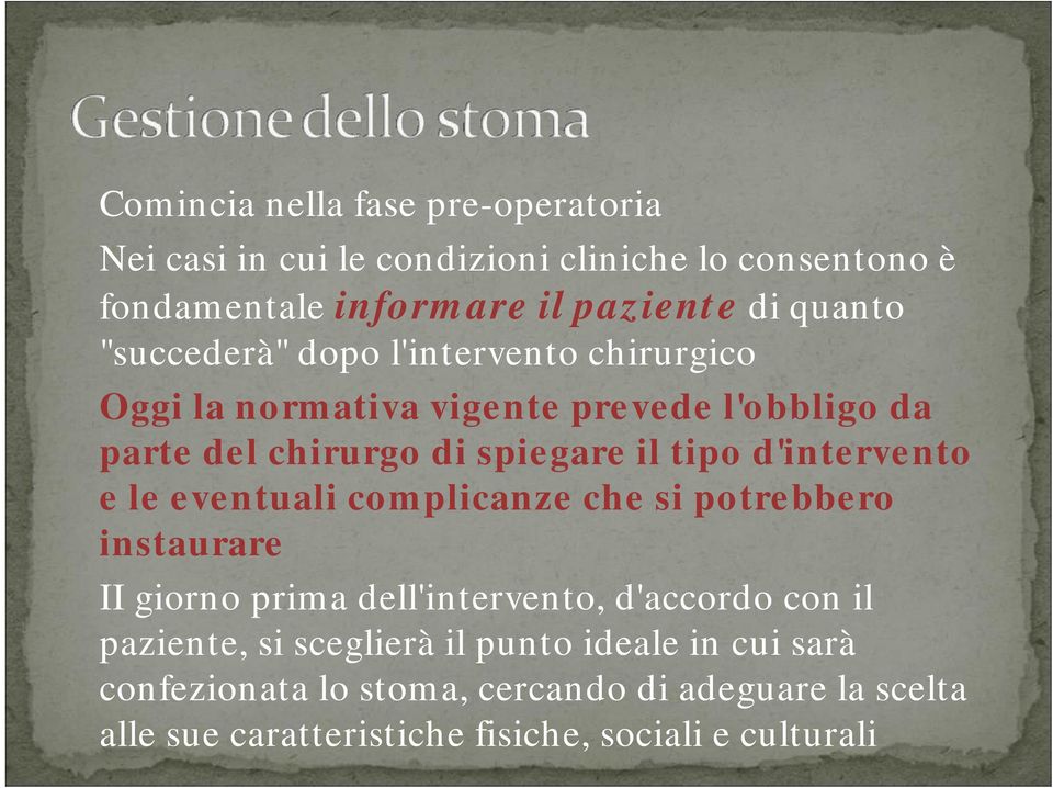 d'intervento e le eventuali complicanze che si potrebbero instaurare II giorno prima dell'intervento, d'accordo con il paziente, si