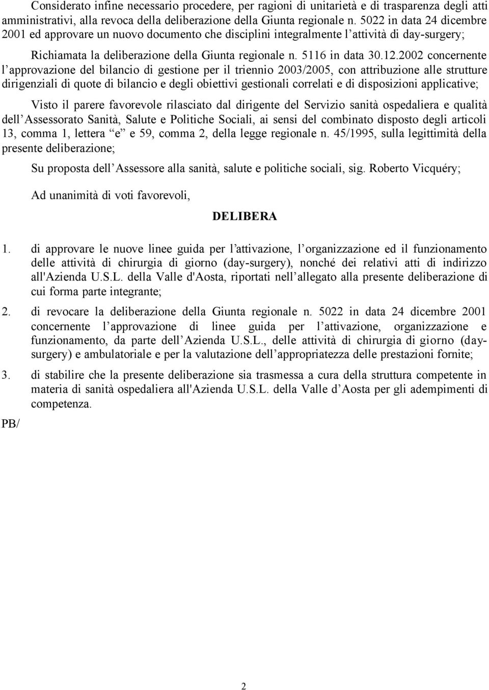 2002 concernente l approvazione del bilancio di gestione per il triennio 2003/2005, con attribuzione alle strutture dirigenziali di quote di bilancio e degli obiettivi gestionali correlati e di