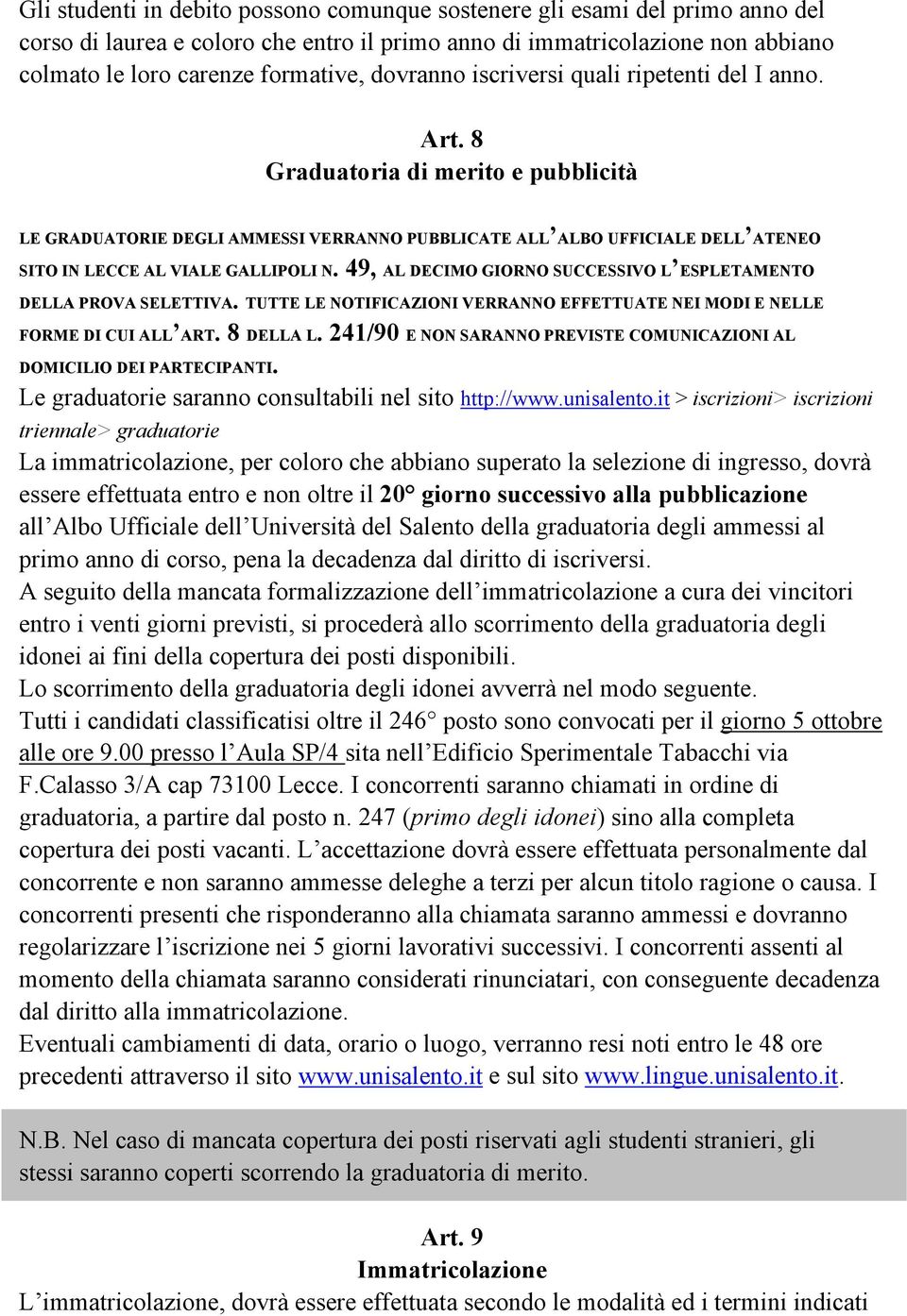 8 Graduatoria di merito e pubblicità LE GRADUATORIE DEGLI AMMESSI VERRANNO PUBBLICATE ALL ALBO UFFICIALE DELL ATENEO SITO IN LECCE AL VIALE GALLIPOLI N.