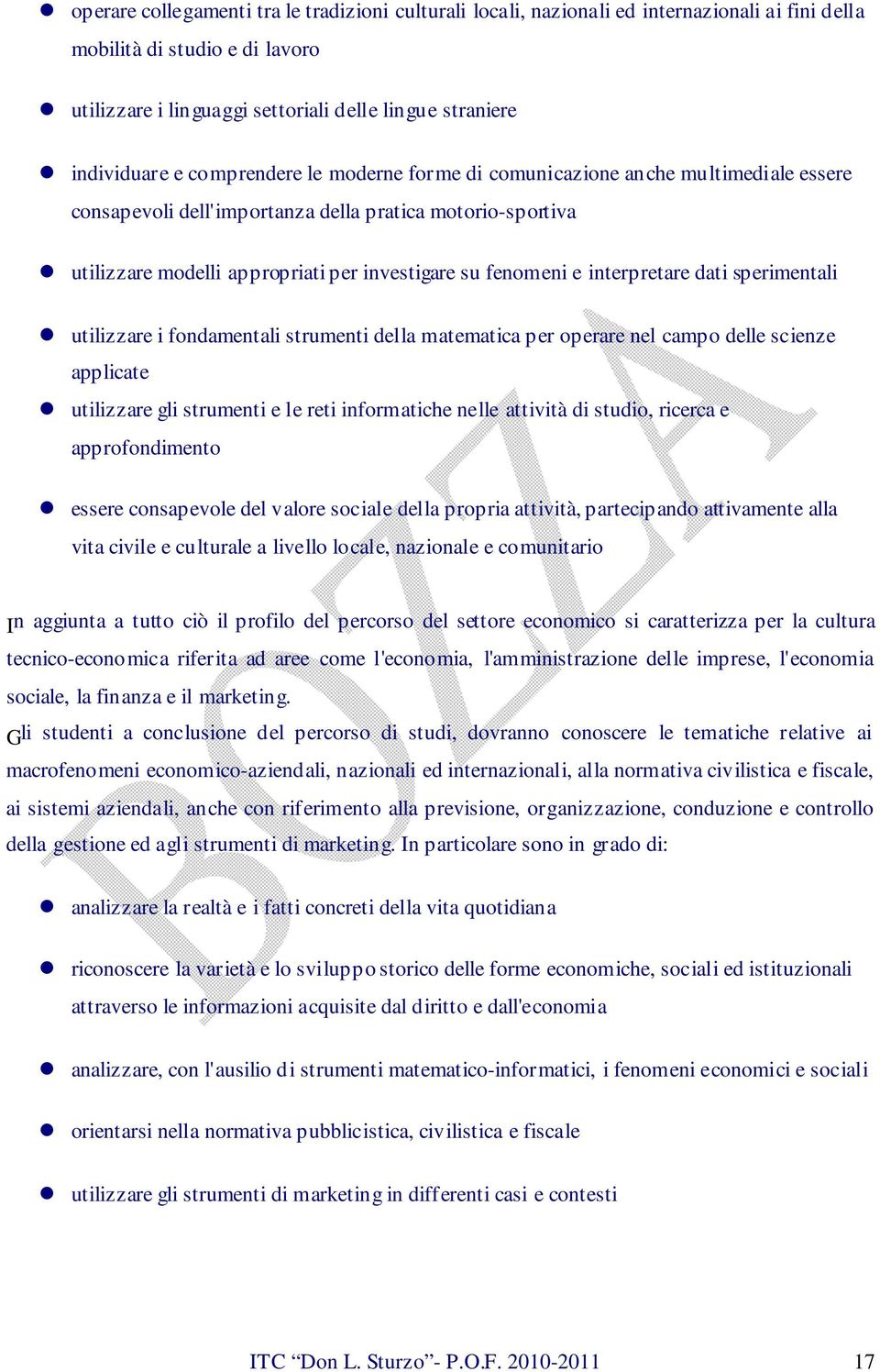 interpretare dati sperimentali utilizzare i fondamentali strumenti della matematica per operare nel campo delle scienze applicate utilizzare gli strumenti e le reti informatiche nelle attività di