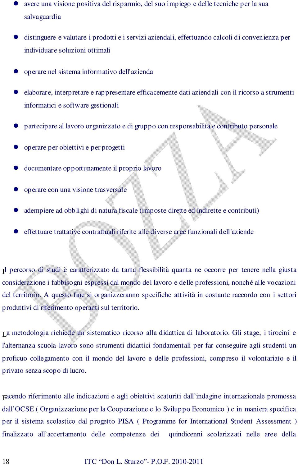 gestionali partecipare al lavoro organizzato e di gruppo con responsabilità e contributo personale operare per obiettivi e per progetti documentare opportunamente il proprio lavoro operare con una