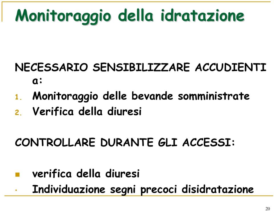 Verifica della diuresi CONTROLLARE DURANTE GLI ACCESSI: