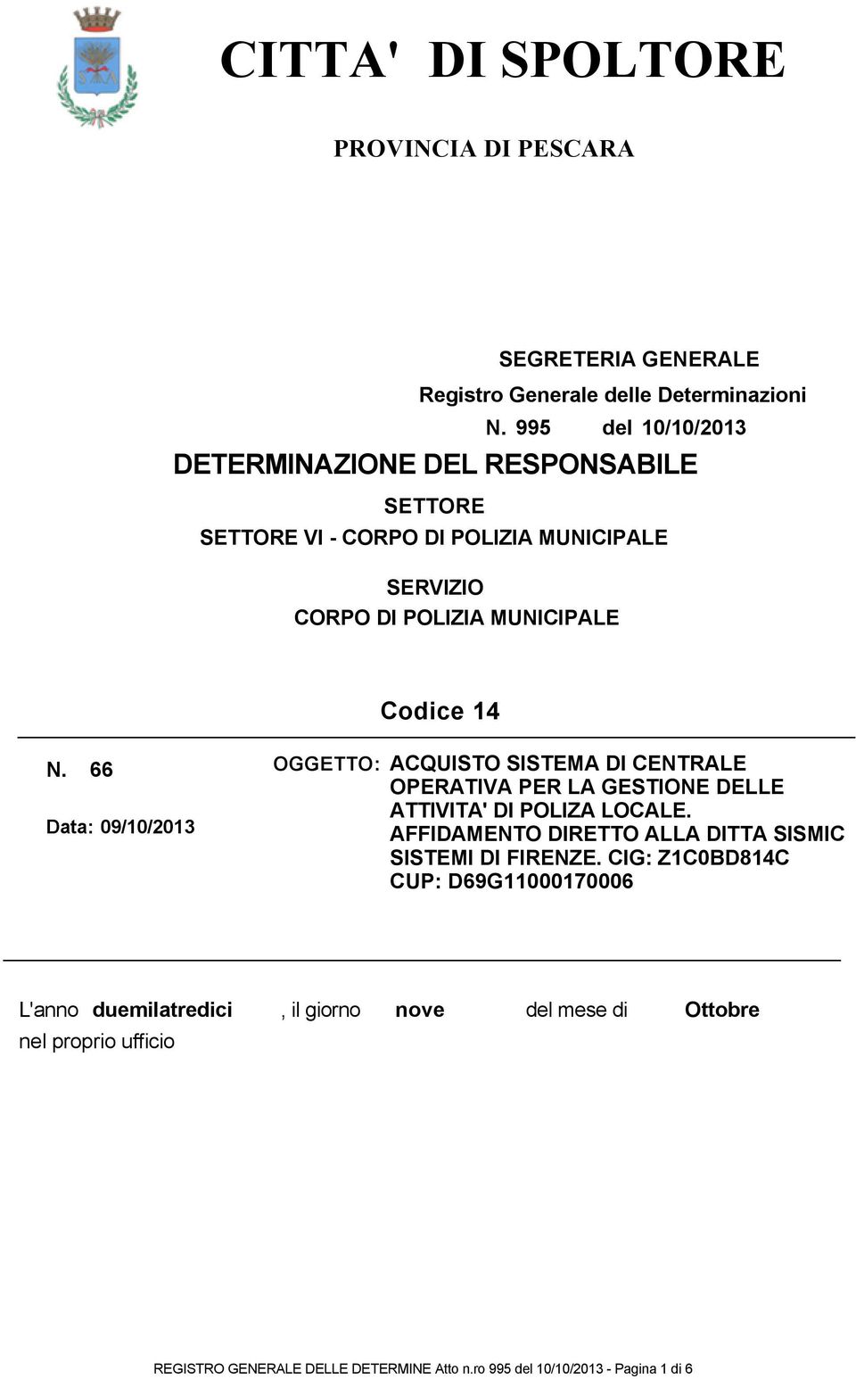 66 Data: 09/10/2013 OGGETTO: ACQUISTO SISTEMA DI CENTRALE OPERATIVA PER LA GESTIONE DELLE ATTIVITA' DI POLIZA LOCALE.