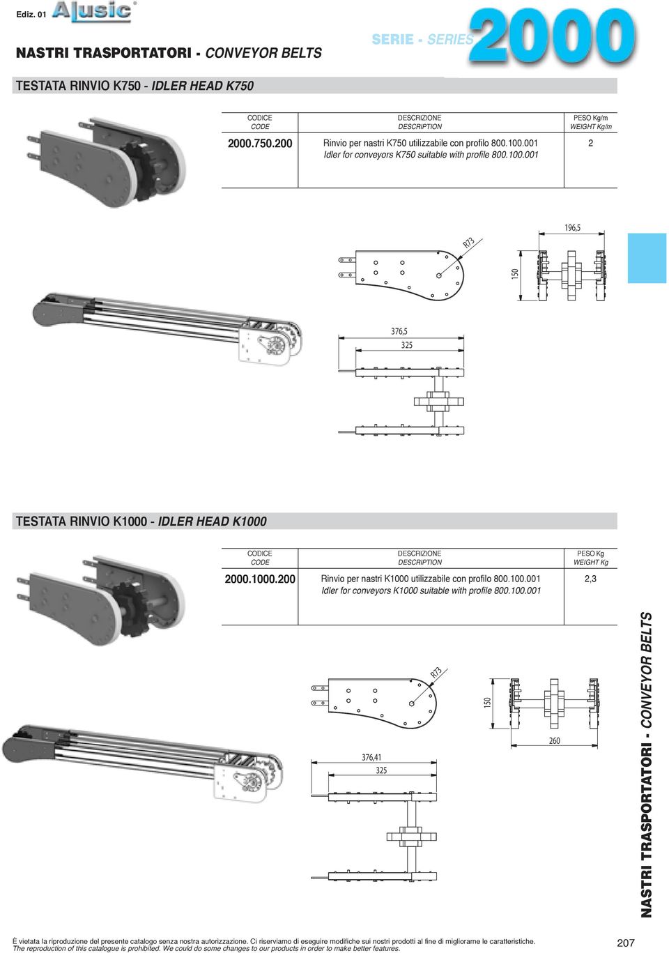 - IDLER HEAD K1000 2000.1000.200 Rinvio per nastri K1000 utilizzabile con profilo 800.100.001 Idler for conveyors K1000 suitable with profile 800.