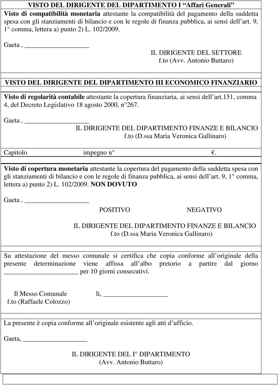 Antonio Buttaro) VISTO DEL DIRIGENTE DEL DIPARTIMENTO III ECONOMICO FINANZIARIO Visto di regolarità contabile attestante la copertura finanziaria, ai sensi dell art.