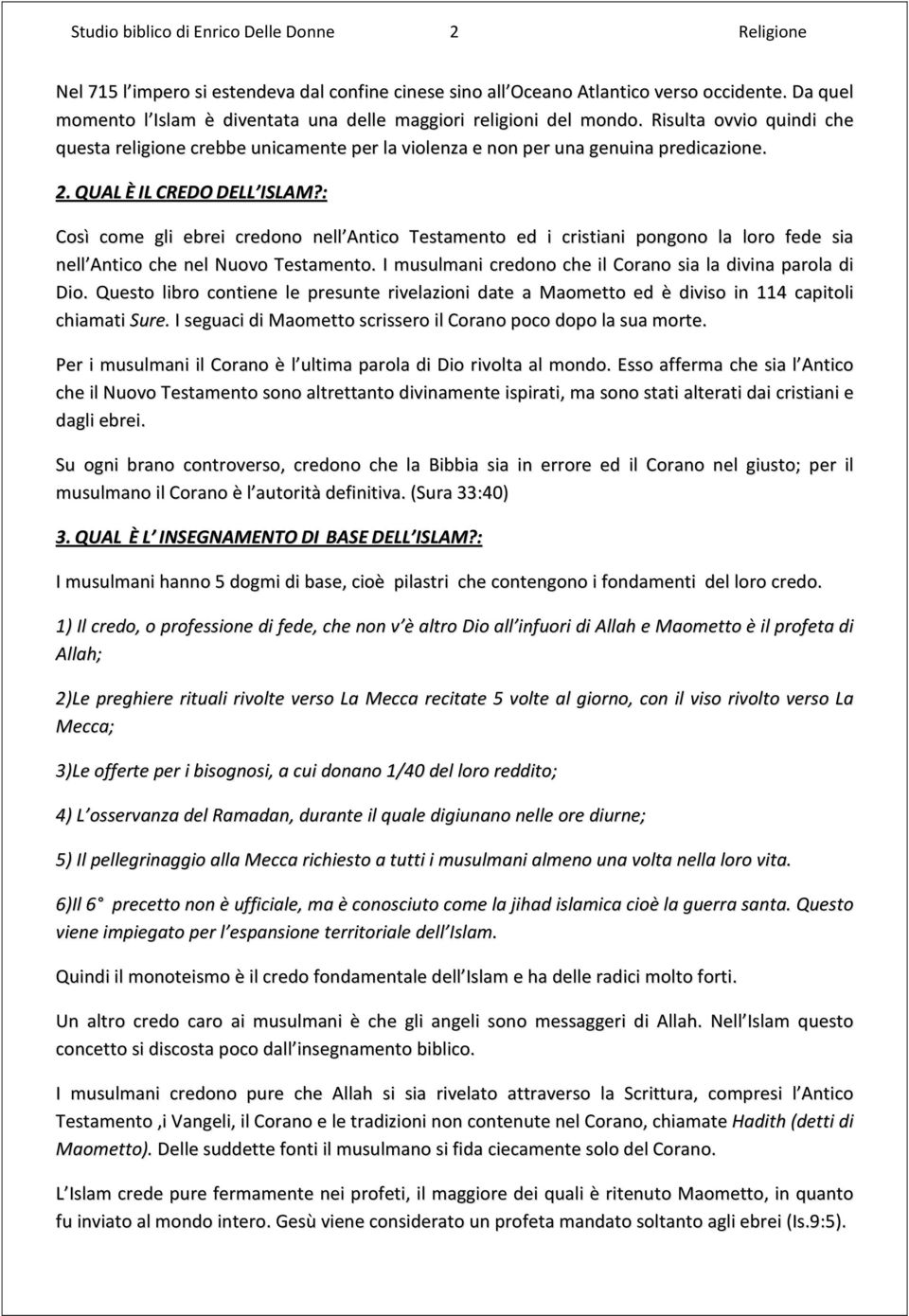 QUAL È IL CREDO DELL ISLAM?: Così come gli ebrei credono nell Antico Testamento ed i cristiani pongono la loro fede sia nell Antico che nel Nuovo Testamento.