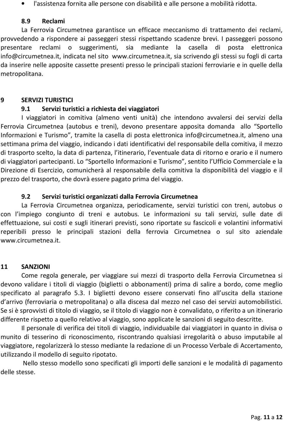 I passeggeri possono presentare reclami o suggerimenti, sia mediante la casella di posta elettronica info@circumetnea.