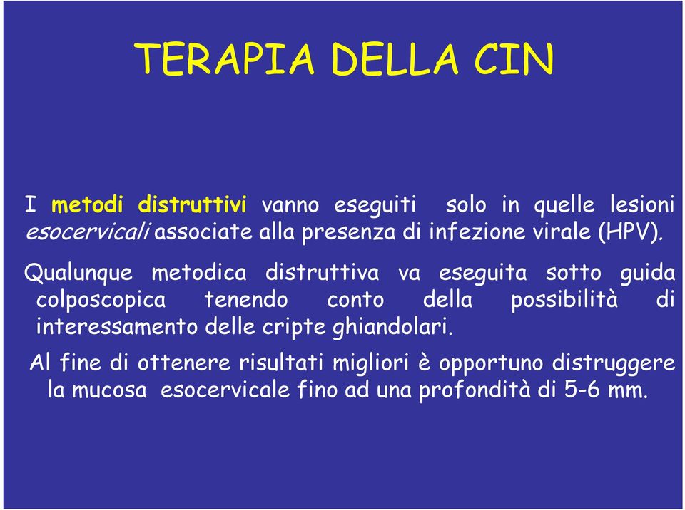 Qualunque metodica distruttiva va eseguita sotto guida colposcopica tenendo conto della possibilità