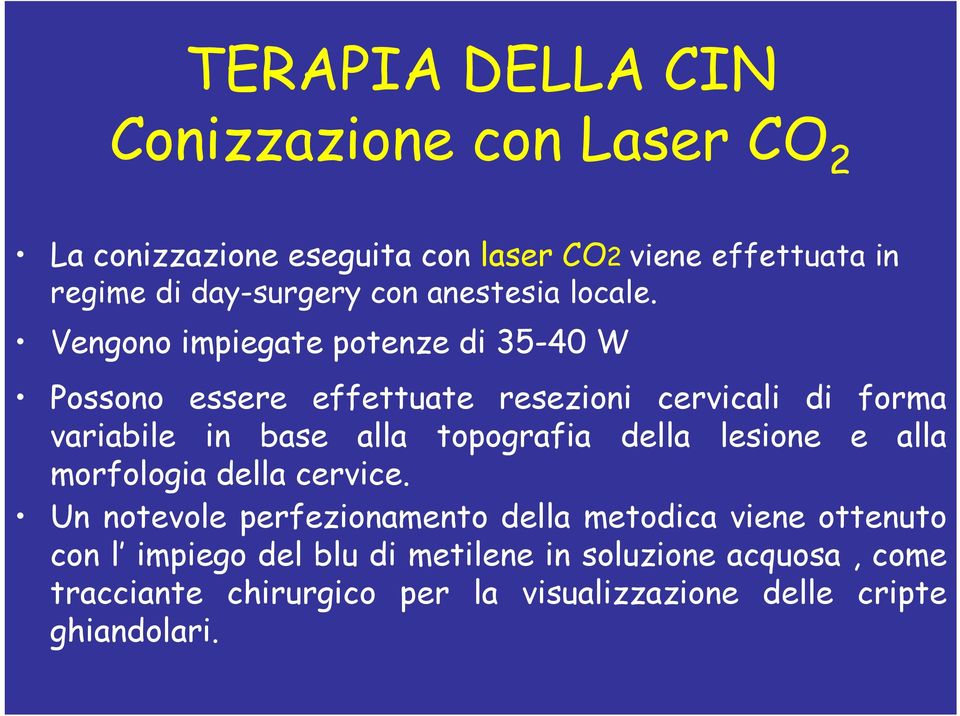 Vengono impiegate potenze di 35-40 W Possono essere effettuate resezioni cervicali di forma variabile in base alla topografia