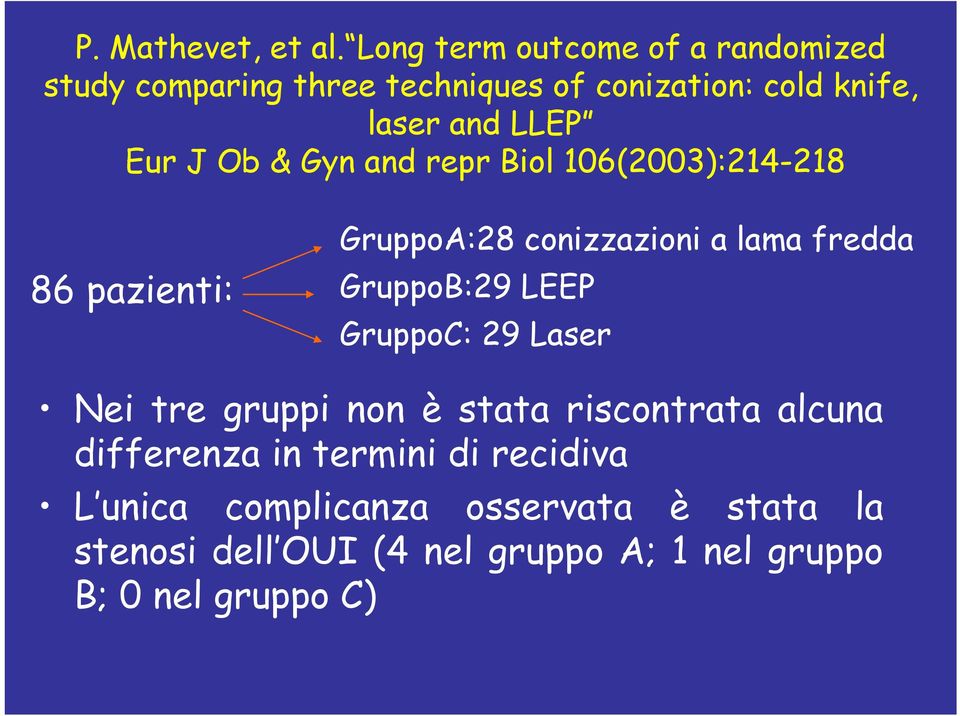 Eur J Ob & Gyn and repr Biol 106(2003):214-218 86 pazienti: GruppoA:28 conizzazioni a lama fredda GruppoB:29