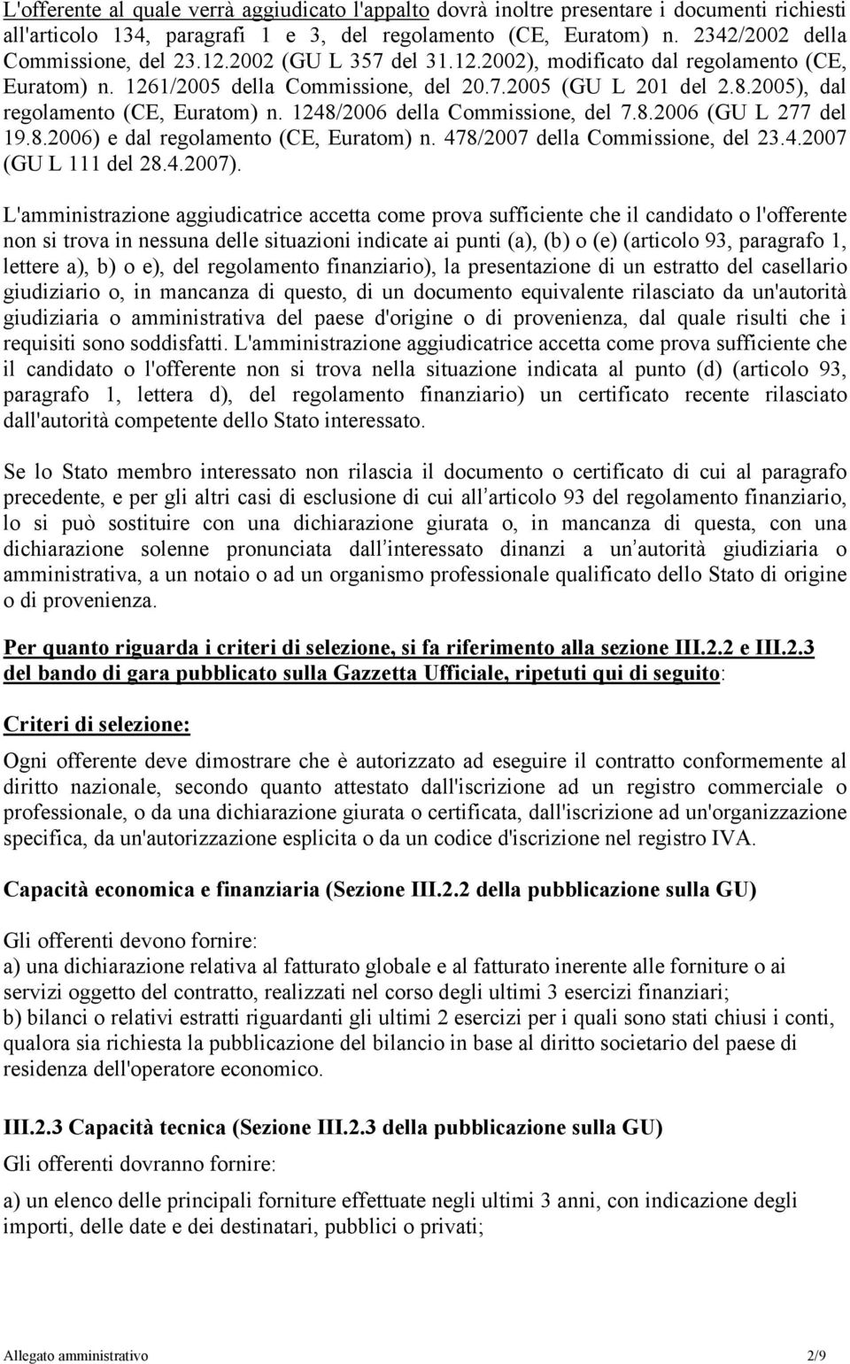 1248/2006 della Commissione, del 7.8.2006 (GU L 277 del 19.8.2006) e dal regolamento (CE, Euratom) n. 478/2007 della Commissione, del 23.4.2007 (GU L 111 del 28.4.2007).