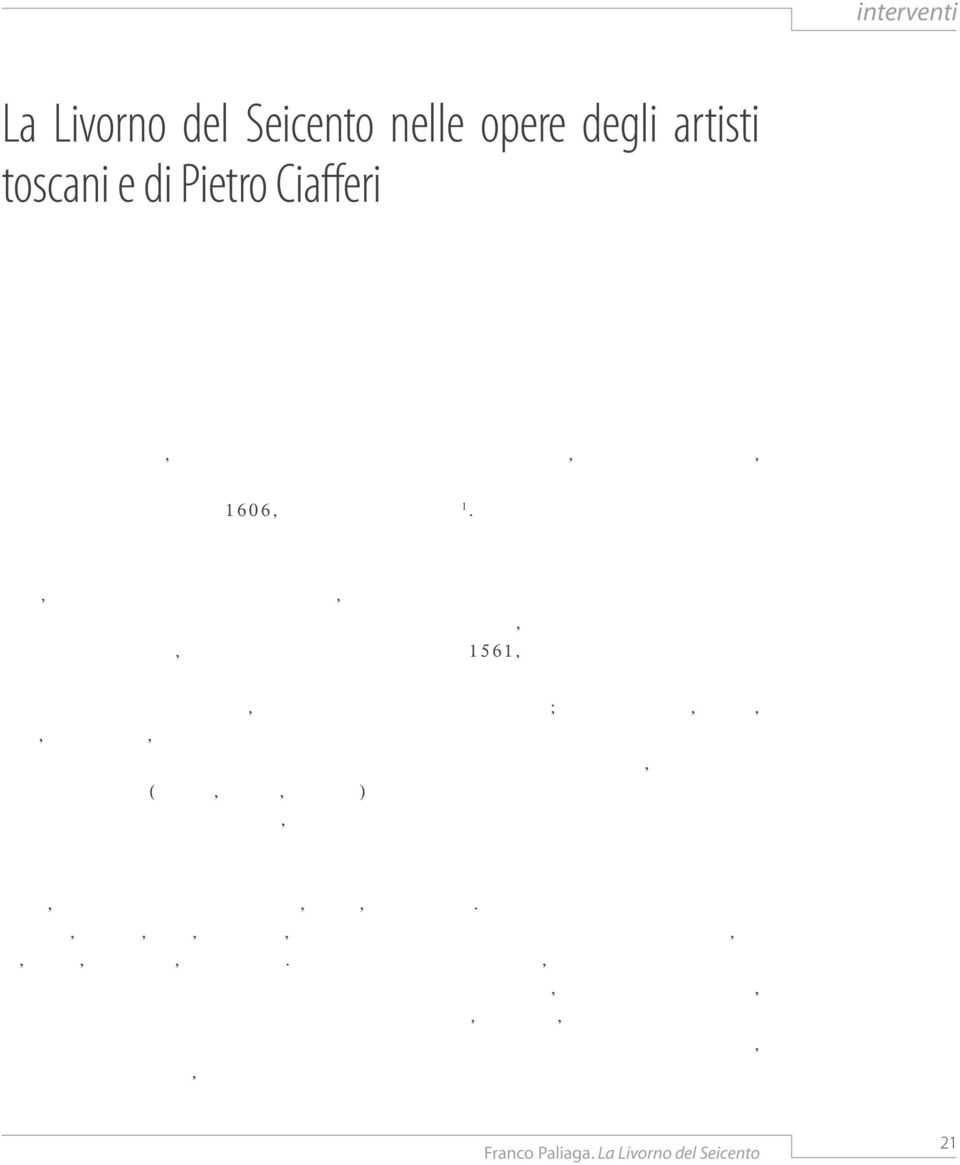 fine del Settecento lo storico dello Stato granducale, Riguccio Galluzzi, è cosa nota, ma ben pochi sanno che per avere una visione complessiva del materiale figurativo (disegni, dipinti, incisioni)