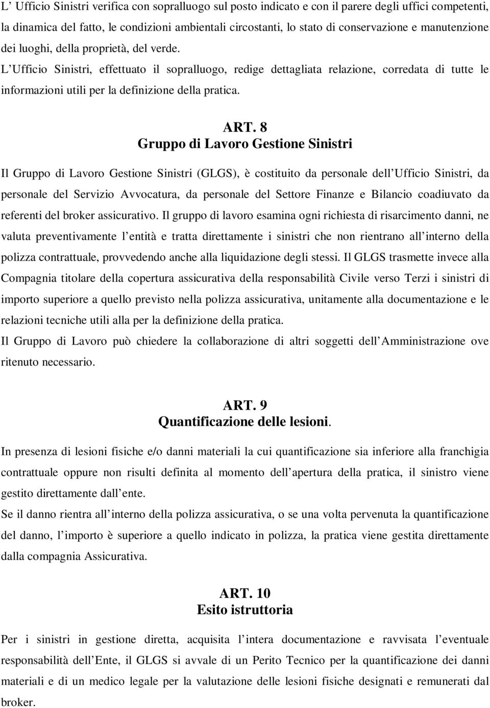 L Ufficio Sinistri, effettuato il sopralluogo, redige dettagliata relazione, corredata di tutte le informazioni utili per la definizione della pratica. ART.