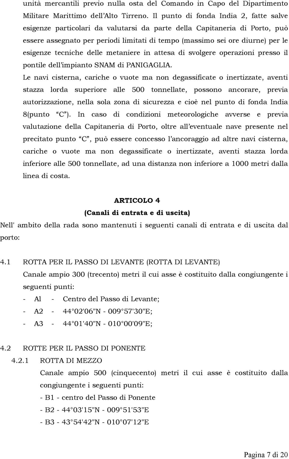 esigenze tecniche delle metaniere in attesa di svolgere operazioni presso il pontile dell impianto SNAM di PANIGAGLIA.