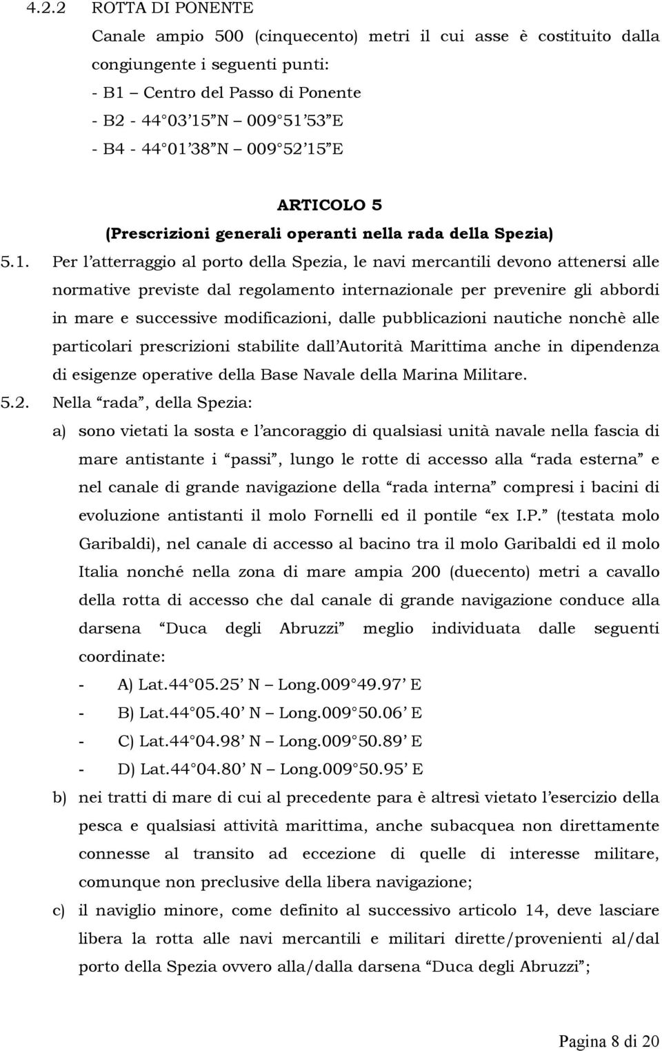 E ARTICOLO 5 (Prescrizioni generali operanti nella rada della Spezia) 5.1.