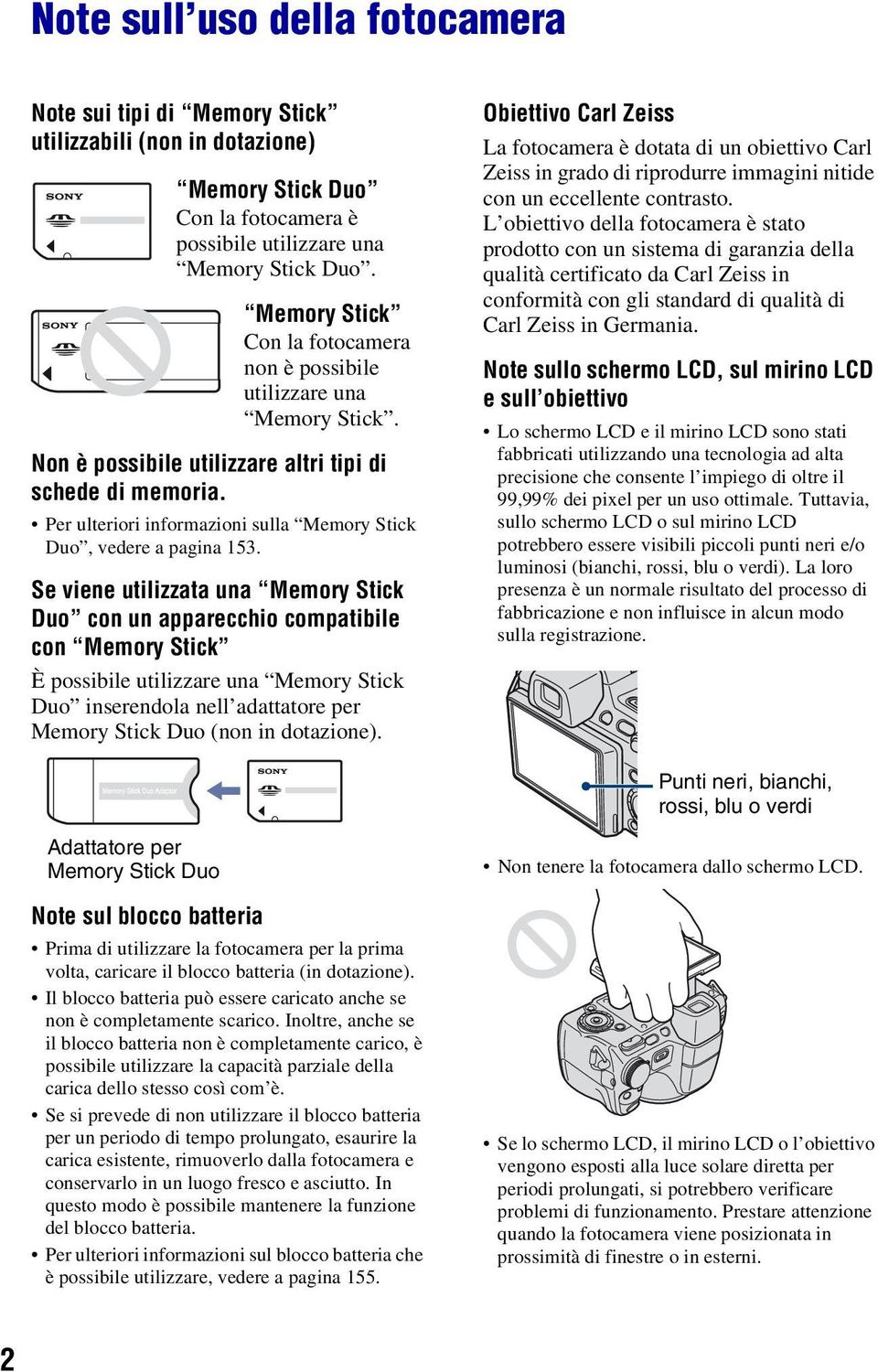 Per ulteriori informazioni sulla Memory Stick Duo, vedere a pagina 153.