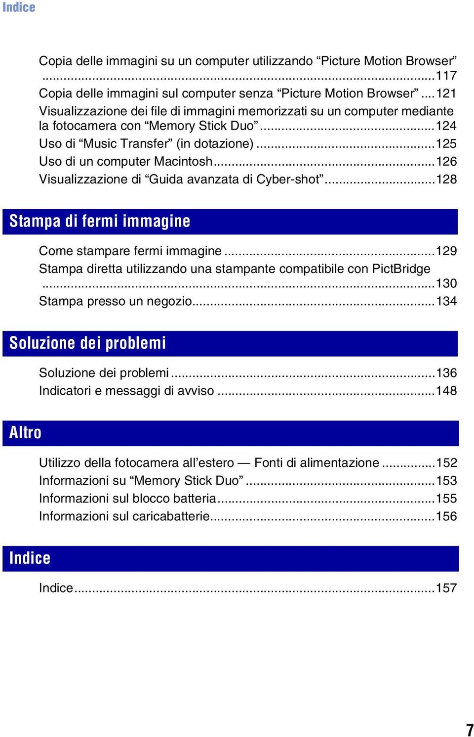 ..126 Visualizzazione di Guida avanzata di Cyber-shot...128 Stampa di fermi immagine Come stampare fermi immagine...129 Stampa diretta utilizzando una stampante compatibile con PictBridge.