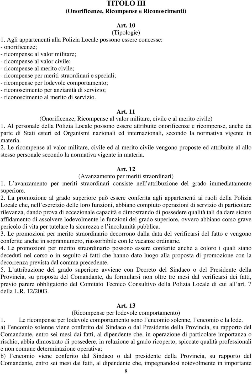 straordinari e speciali; - ricompense per lodevole comportamento; - riconoscimento per anzianità di servizio; - riconoscimento al merito di servizio. Art.