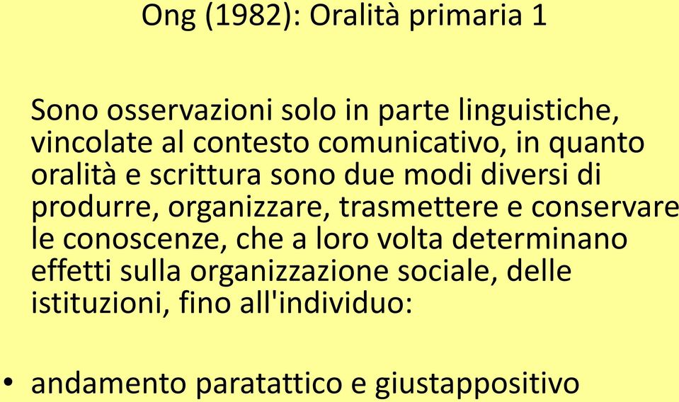 organizzare, trasmettere e conservare le conoscenze, che a loro volta determinano effetti