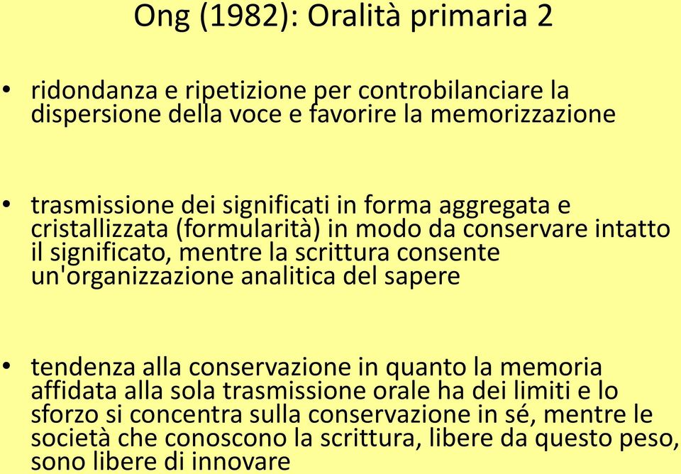 scrittura consente un'organizzazione analitica del sapere tendenza alla conservazione in quanto la memoria affidata alla sola trasmissione