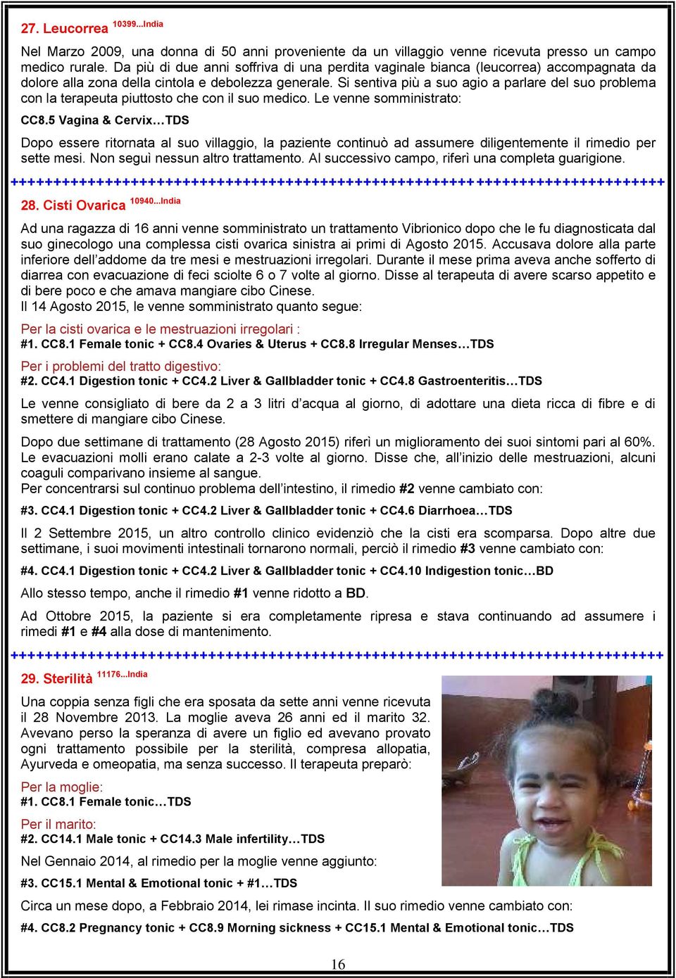 Si sentiva più a suo agio a parlare del suo problema con la terapeuta piuttosto che con il suo medico. Le venne somministrato: CC8.