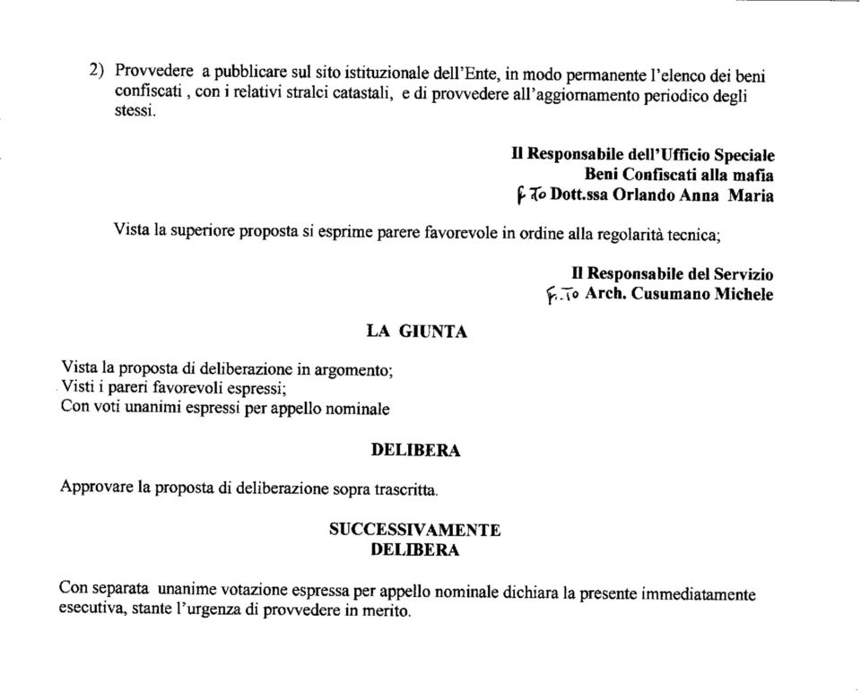 Il Responsabile dell'ufficio Speciale Beni Confiscati alla mafia Dottssa Orlando Anna Maria Vista la superiore proposta si esprime parere favorevole in ordine alla regolarità tecnica; Vista la