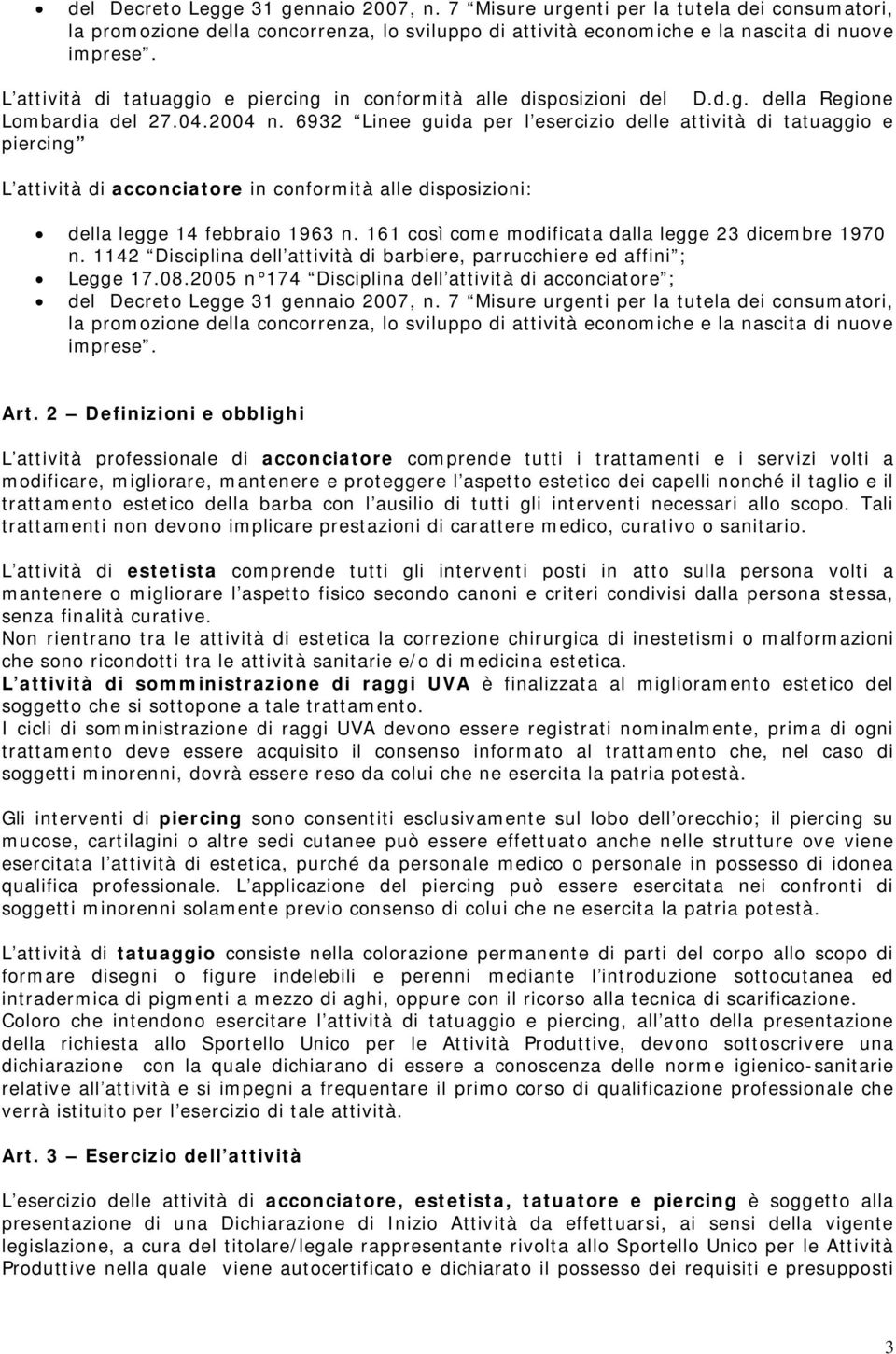 6932 Linee guida per l esercizio delle attività di tatuaggio e piercing L attività di acconciatore in conformità alle disposizioni: della legge 14 febbraio 1963 n.