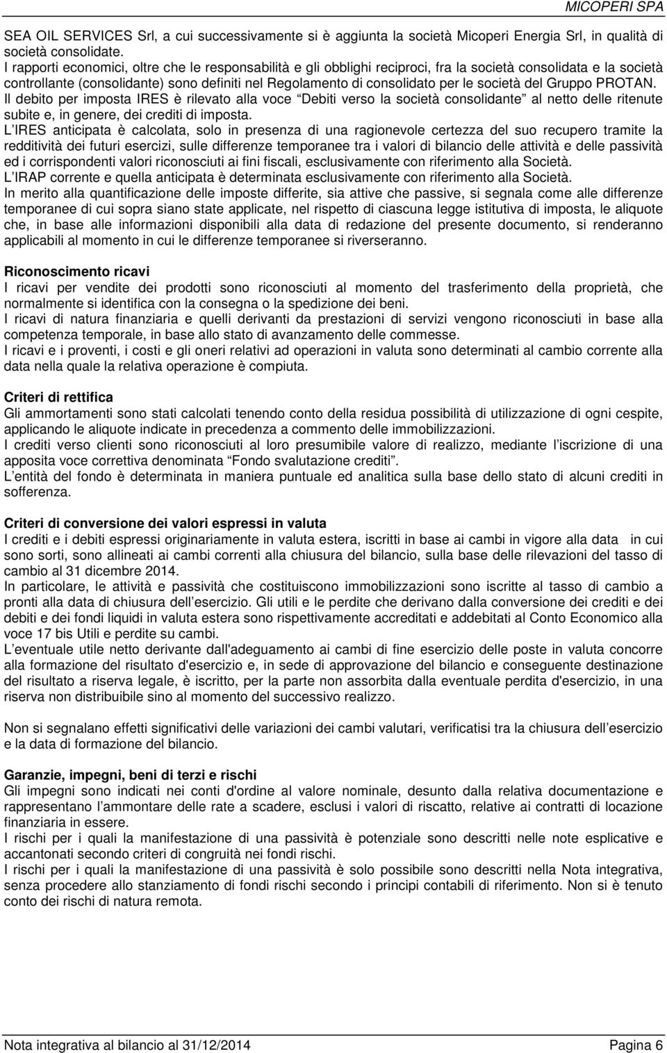 società del Gruppo PROTAN. Il debito per imposta IRES è rilevato alla voce Debiti verso la società consolidante al netto delle ritenute subite e, in genere, dei crediti di imposta.