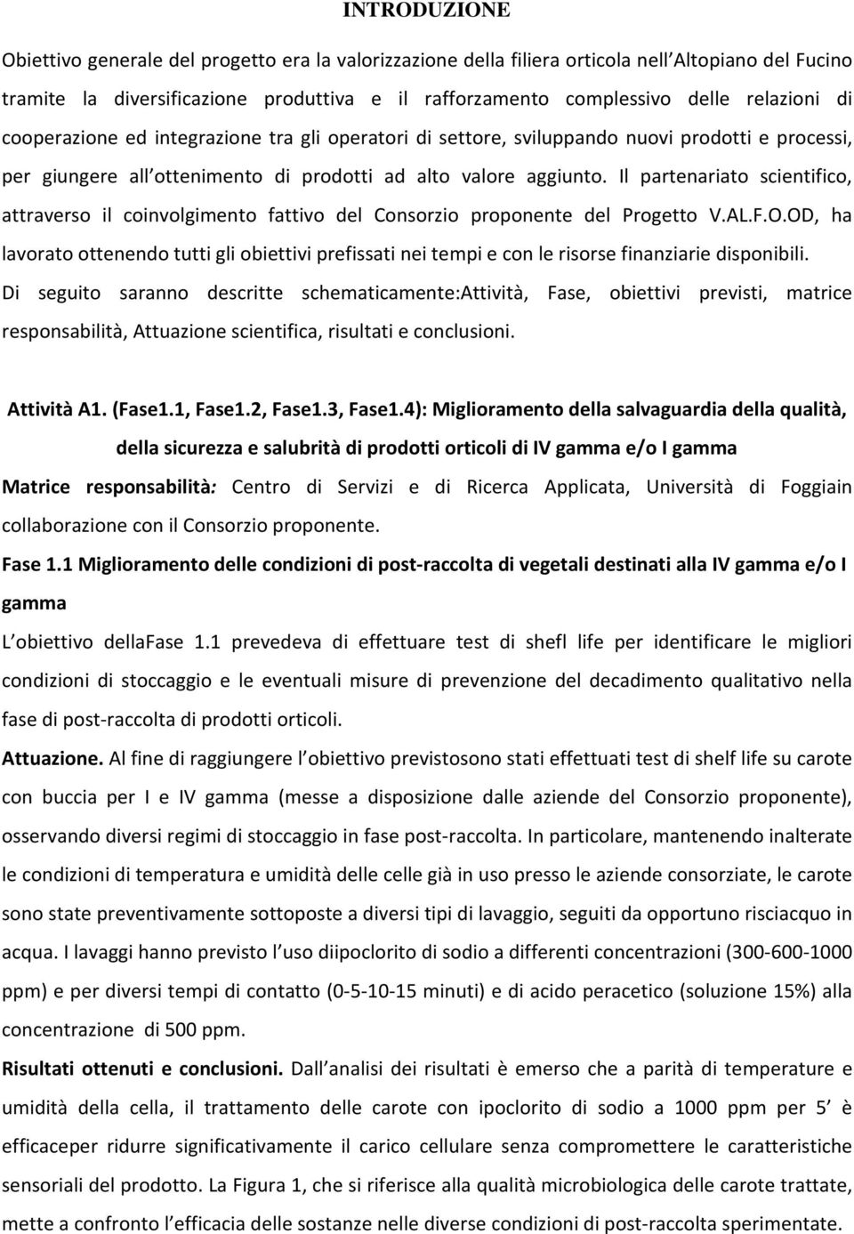 Il partenariato scientifico, attraverso il coinvolgimento fattivo del Consorzio proponente del Progetto V.AL.F.O.