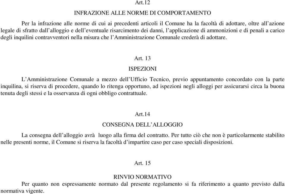 13 ISPEZIONI L Amministrazione Comunale a mezzo dell Ufficio Tecnico, previo appuntamento concordato con la parte inquilina, si riserva di procedere, quando lo ritenga opportuno, ad ispezioni negli