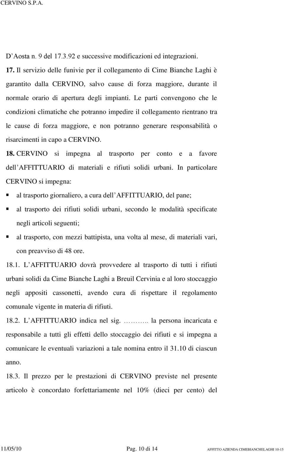 CERVINO. 18. CERVINO si impegna al trasporto per conto e a favore dell AFFITTUARIO di materiali e rifiuti solidi urbani.