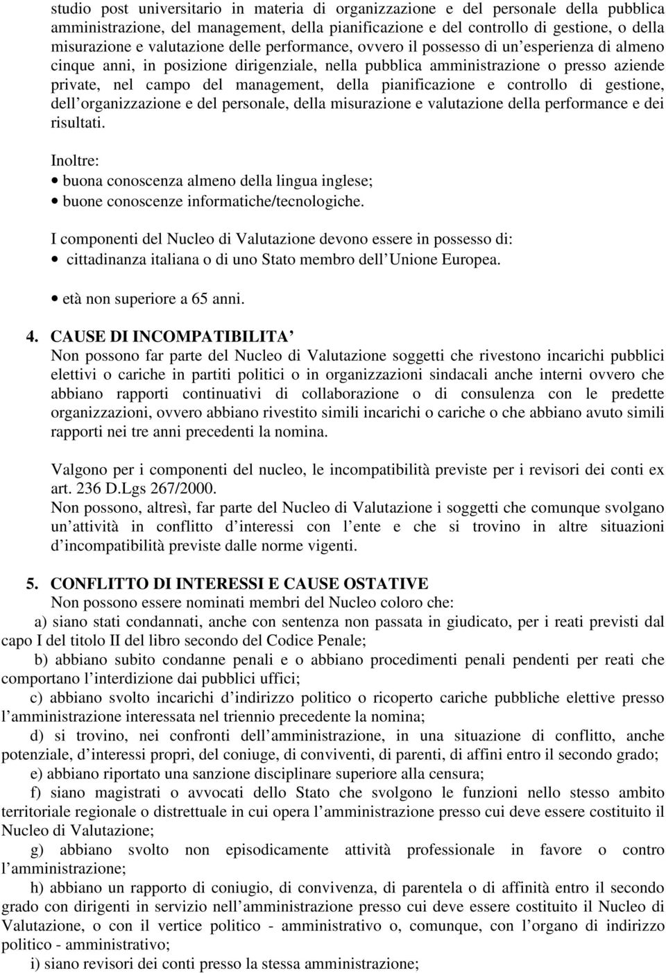 della pianificazione e controllo di gestione, dell organizzazione e del personale, della misurazione e valutazione della performance e dei risultati.