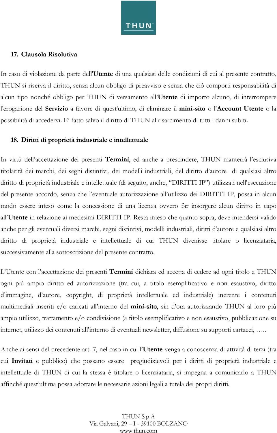 mini-sito o l Account Utente o la possibilità di accedervi. E fatto salvo il diritto di THUN al risarcimento di tutti i danni subiti. 18.