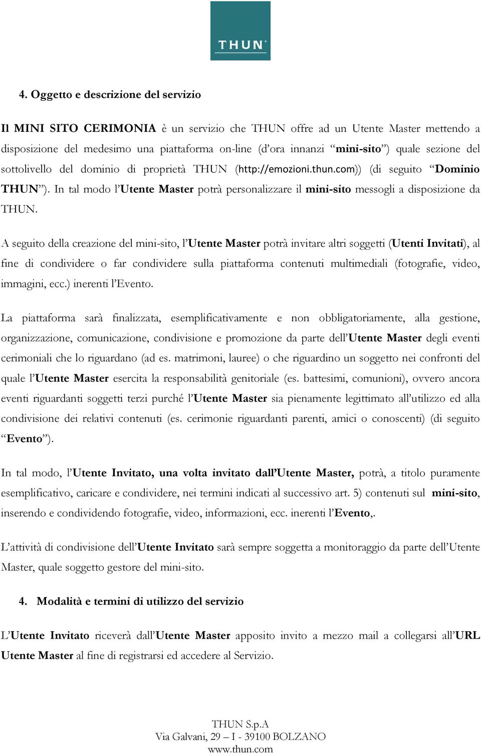 In tal modo l Utente Master potrà personalizzare il mini-sito messogli a disposizione da THUN.