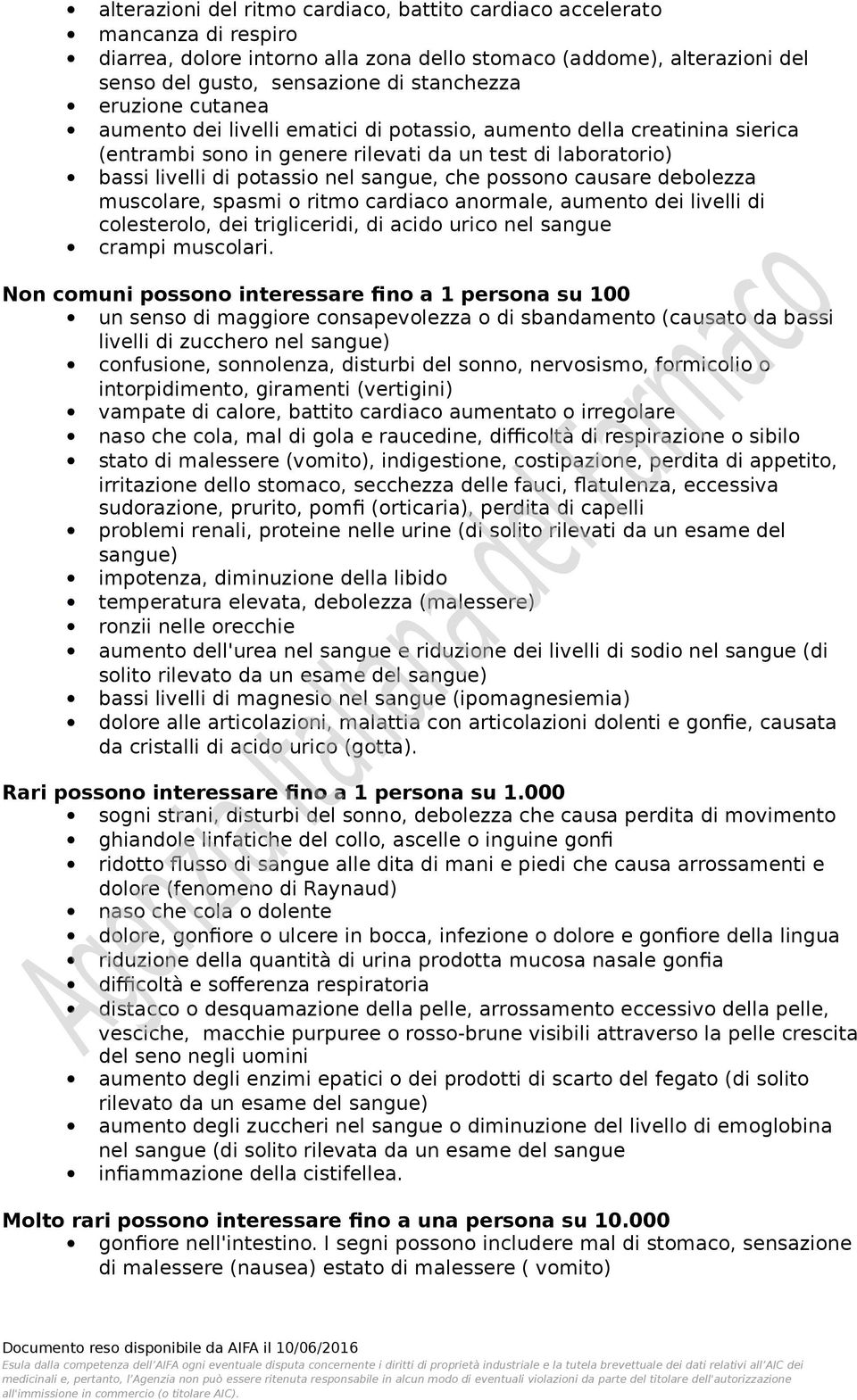 possono causare debolezza muscolare, spasmi o ritmo cardiaco anormale, aumento dei livelli di colesterolo, dei trigliceridi, di acido urico nel sangue crampi muscolari.