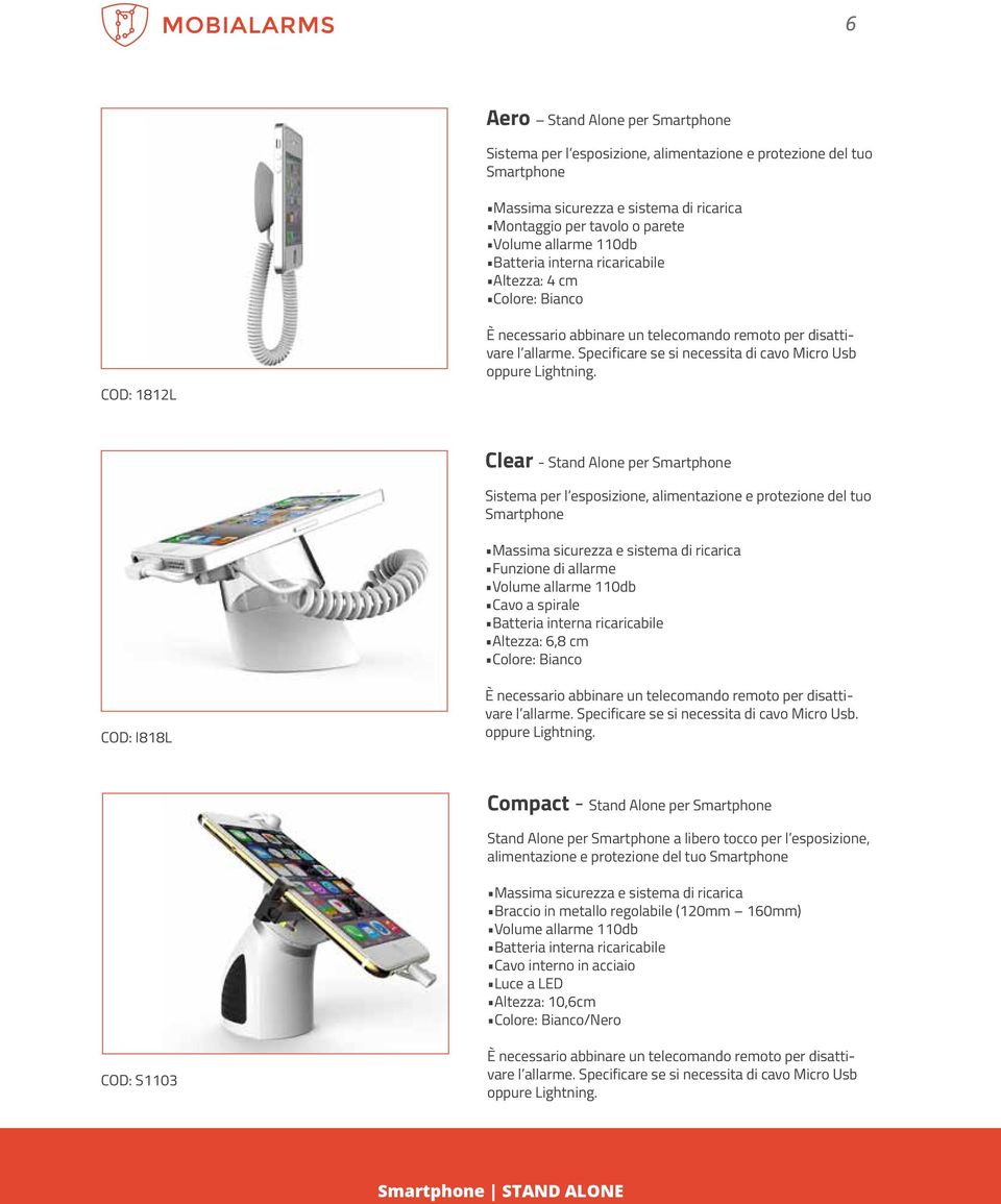 Clear - Stand Alone per Smartphone Sistema per l esposizione, alimentazione e protezione del tuo Smartphone Massima sicurezza e sistema di ricarica Funzione di allarme Volume allarme 110db Cavo a