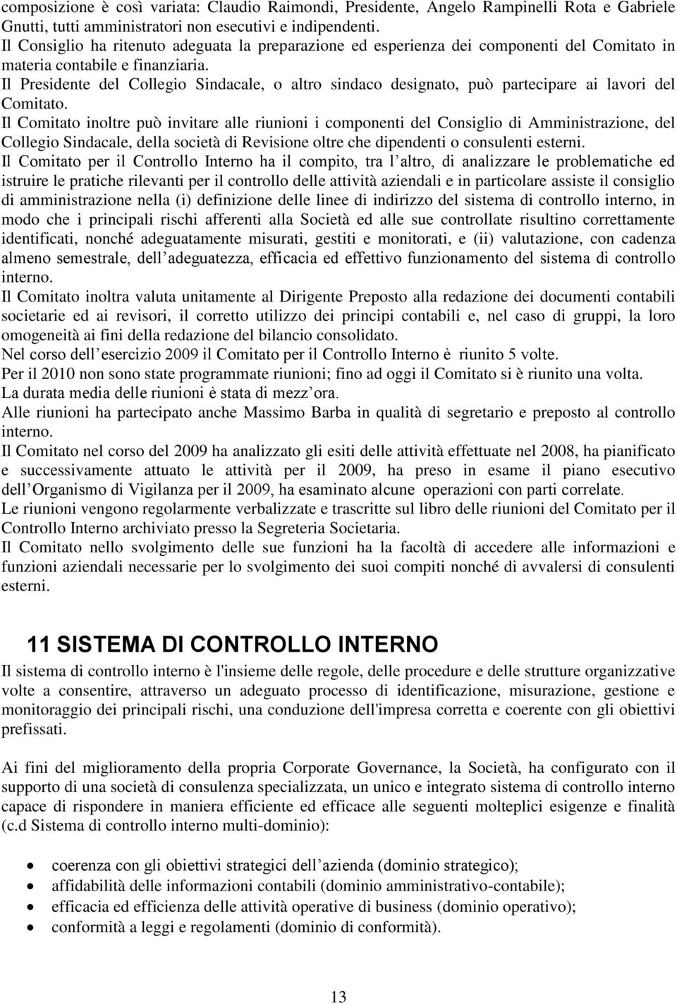 Il Presidente del Collegio Sindacale, o altro sindaco designato, può partecipare ai lavori del Comitato.