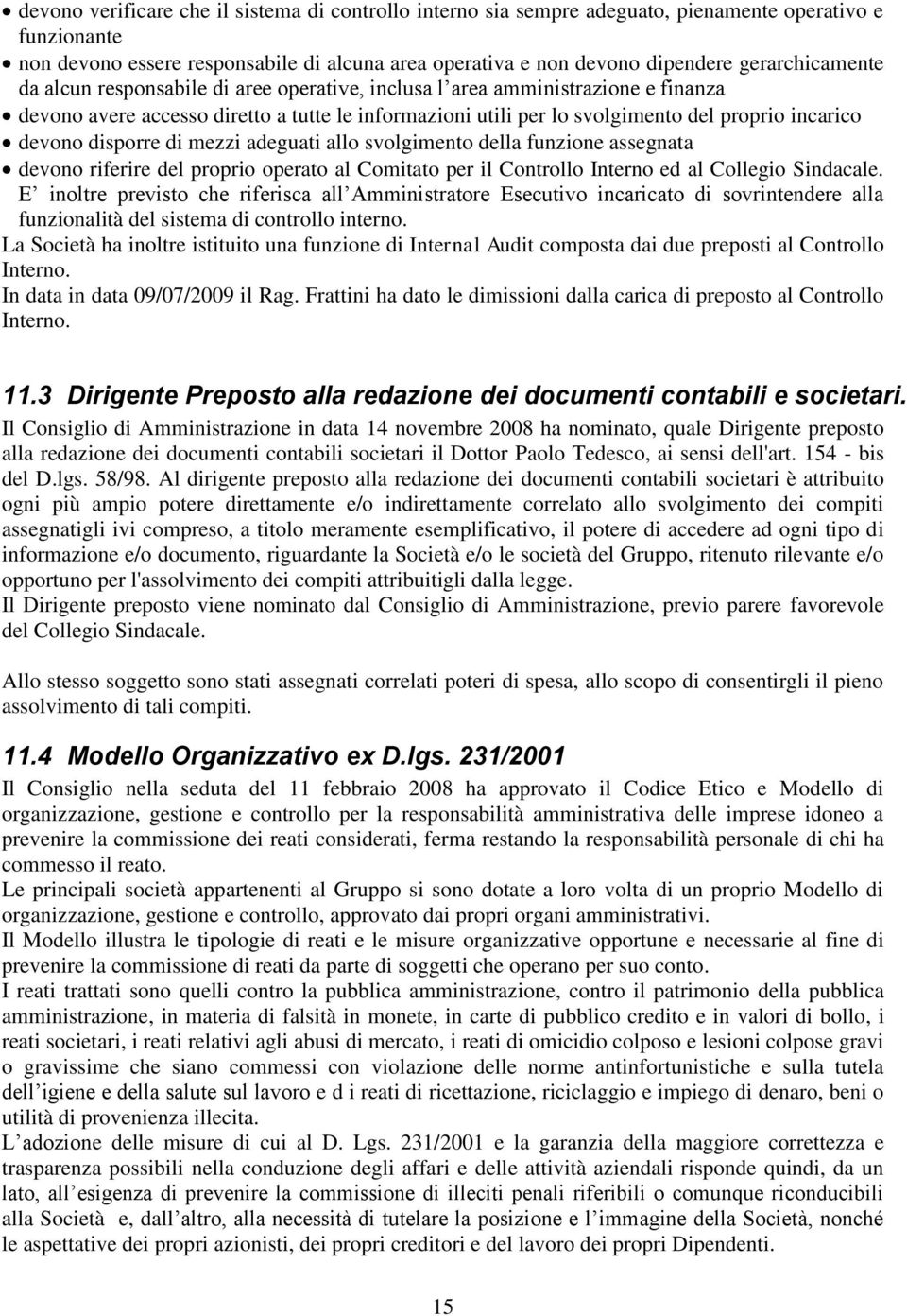 devono disporre di mezzi adeguati allo svolgimento della funzione assegnata devono riferire del proprio operato al Comitato per il Controllo Interno ed al Collegio Sindacale.