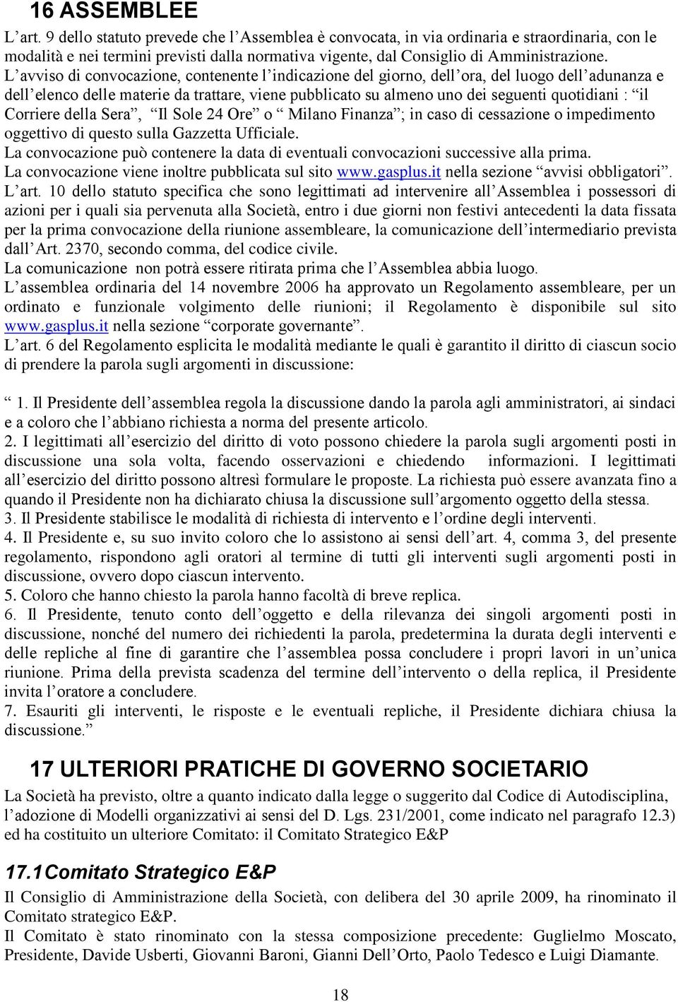 L avviso di convocazione, contenente l indicazione del giorno, dell ora, del luogo dell adunanza e dell elenco delle materie da trattare, viene pubblicato su almeno uno dei seguenti quotidiani : il