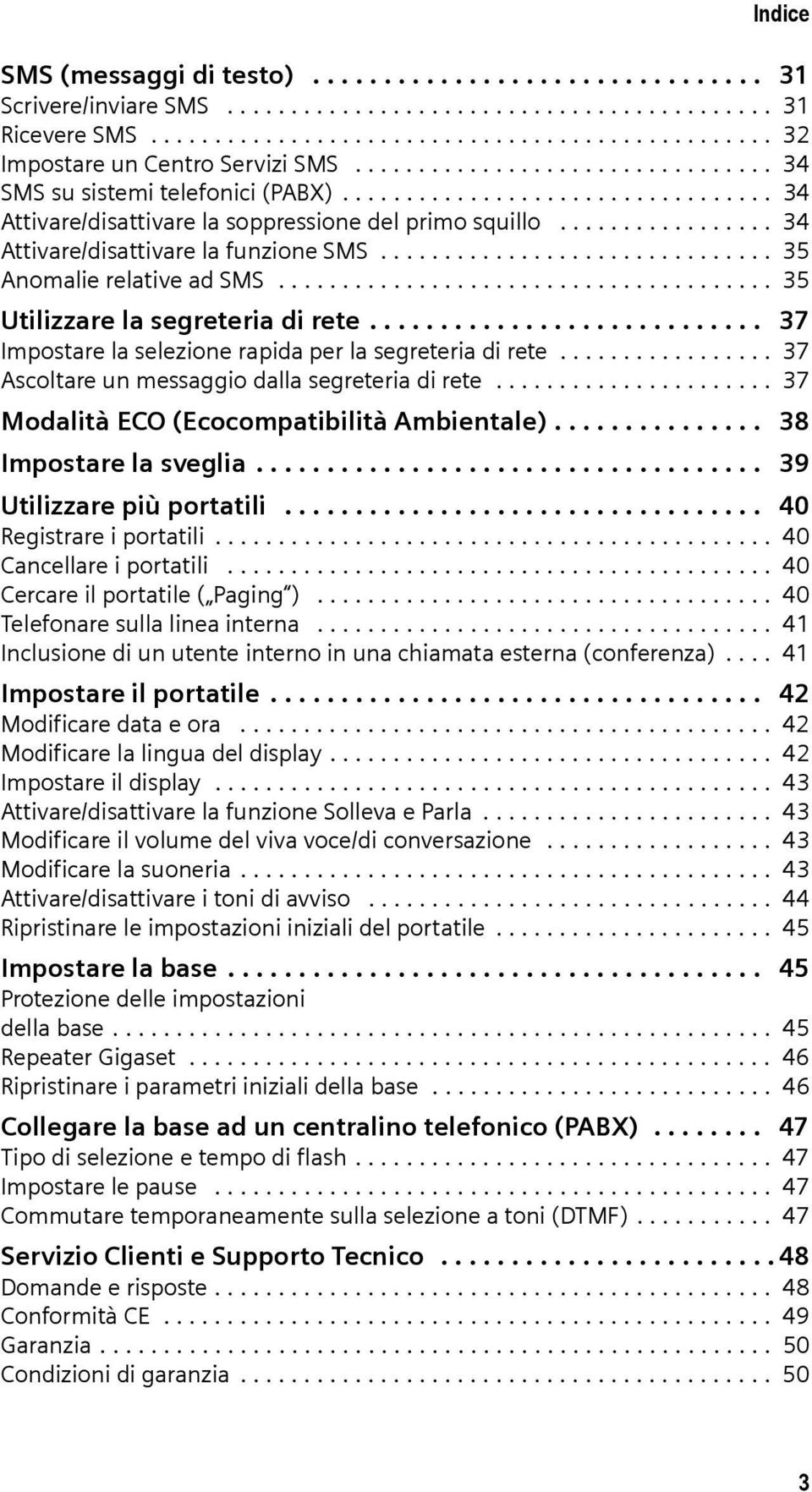 ................ 34 Attivare/disattivare la funzione SMS............................... 35 Anomalie relative ad SMS....................................... 35 Utilizzare la segreteria di rete.