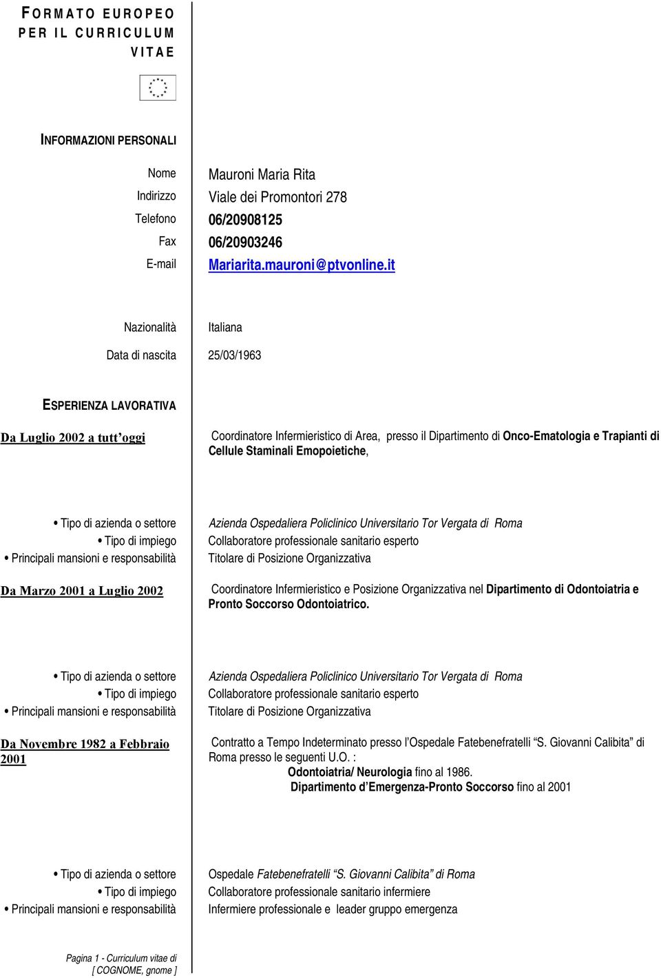 Cellule Staminali Emopoietiche, Da Marzo 2001 a Luglio 2002 Azienda Ospedaliera Policlinico Universitario Tor Vergata di Roma Collaboratore professionale sanitario esperto Titolare di Posizione