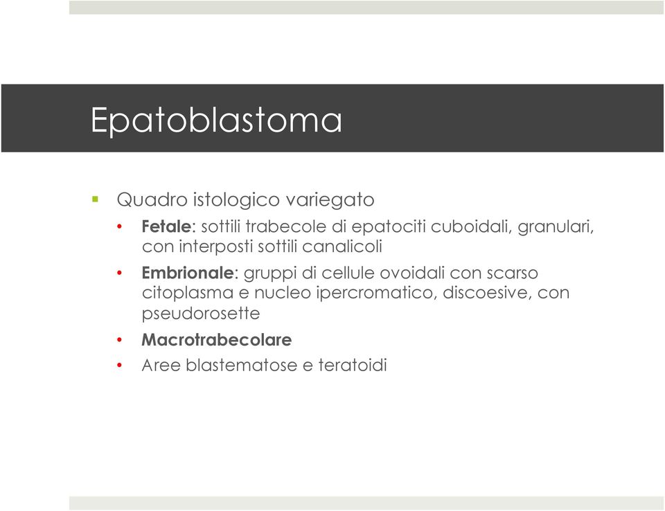 Embrionale: gruppi di cellule ovoidali con scarso citoplasma e nucleo