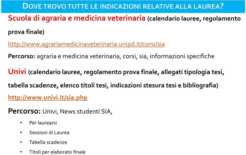 it/corsi/sia Percorso: agraria e medicina veterinaria, corsi, sia, informazioni specifiche Univi (calendario lauree, regolamento prova finale,