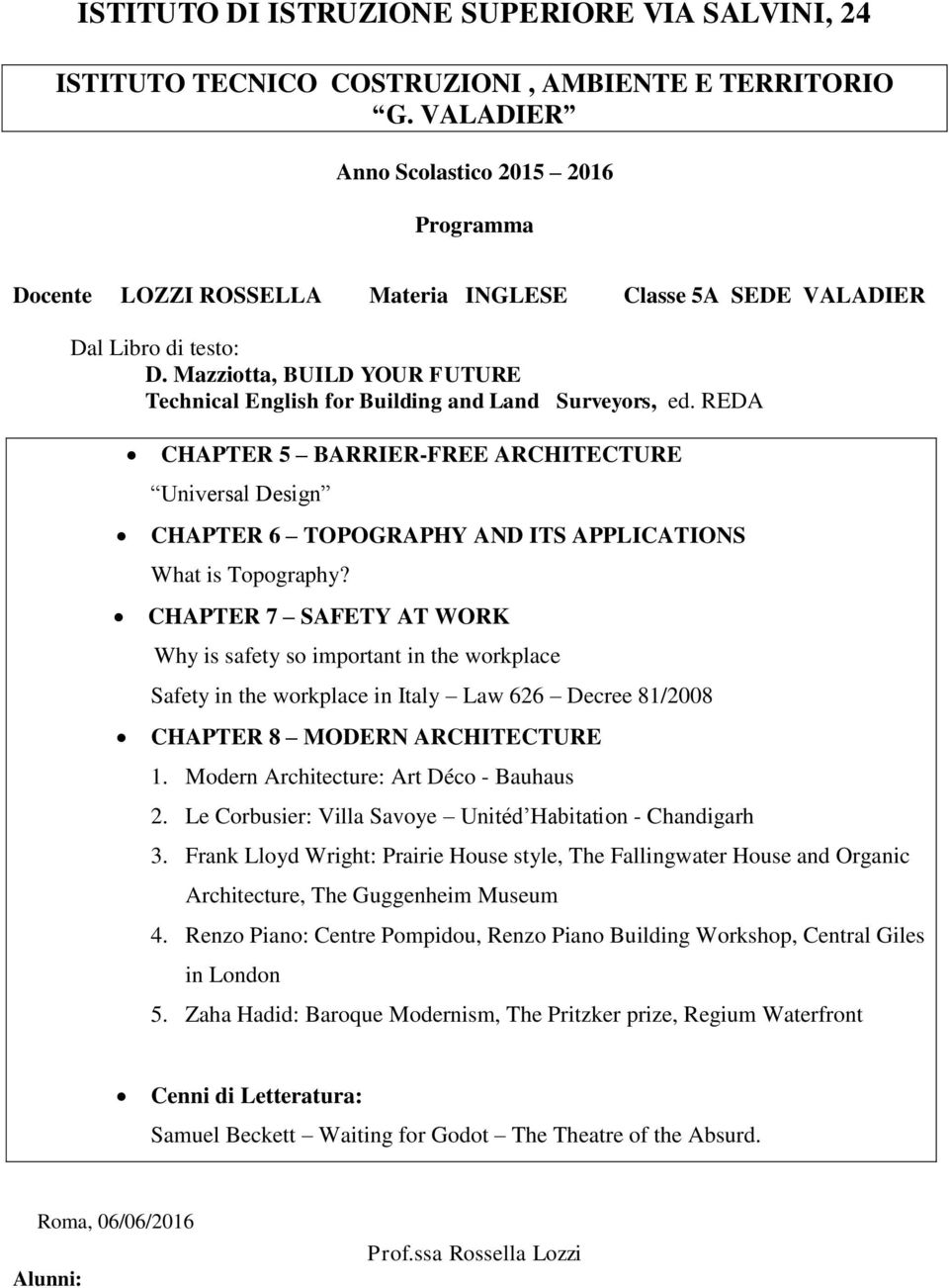 CHAPTER 7 SAFETY AT WORK Why is safety so important in the workplace Safety in the workplace in Italy Law 626 Decree 81/2008 CHAPTER 8 MODERN ARCHITECTURE 1. Modern Architecture: Art Déco - Bauhaus 2.